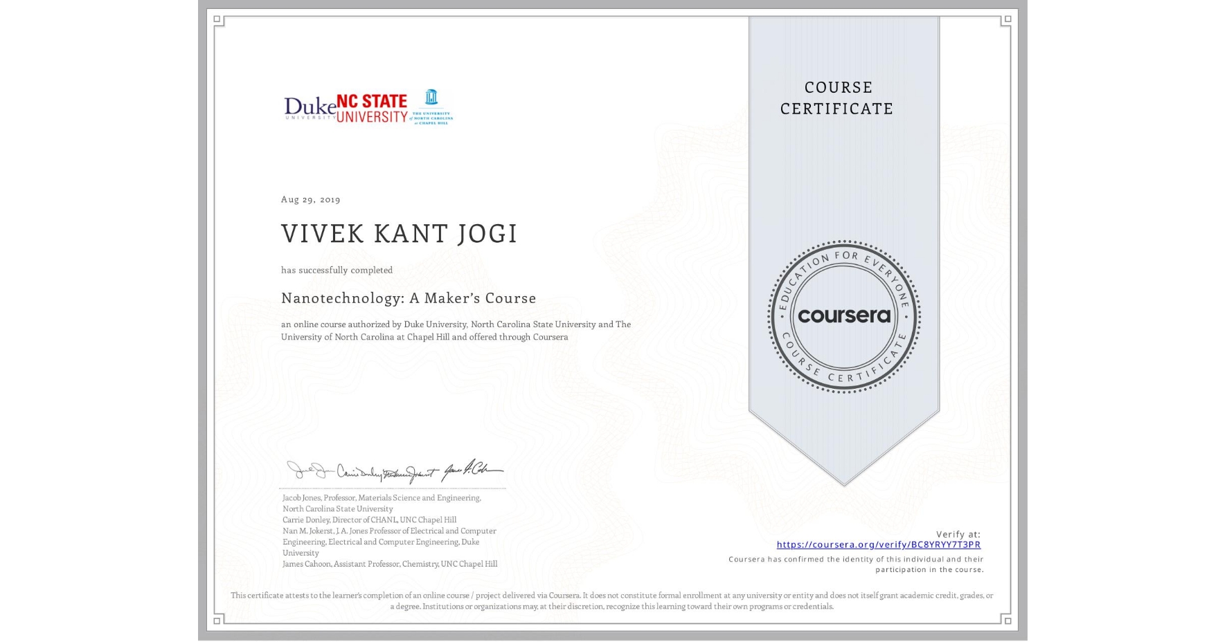 View certificate for VIVEK KANT JOGI, Nanotechnology: A Maker’s Course, an online non-credit course authorized by Duke University, North Carolina State University & The University of North Carolina at Chapel Hill and offered through Coursera