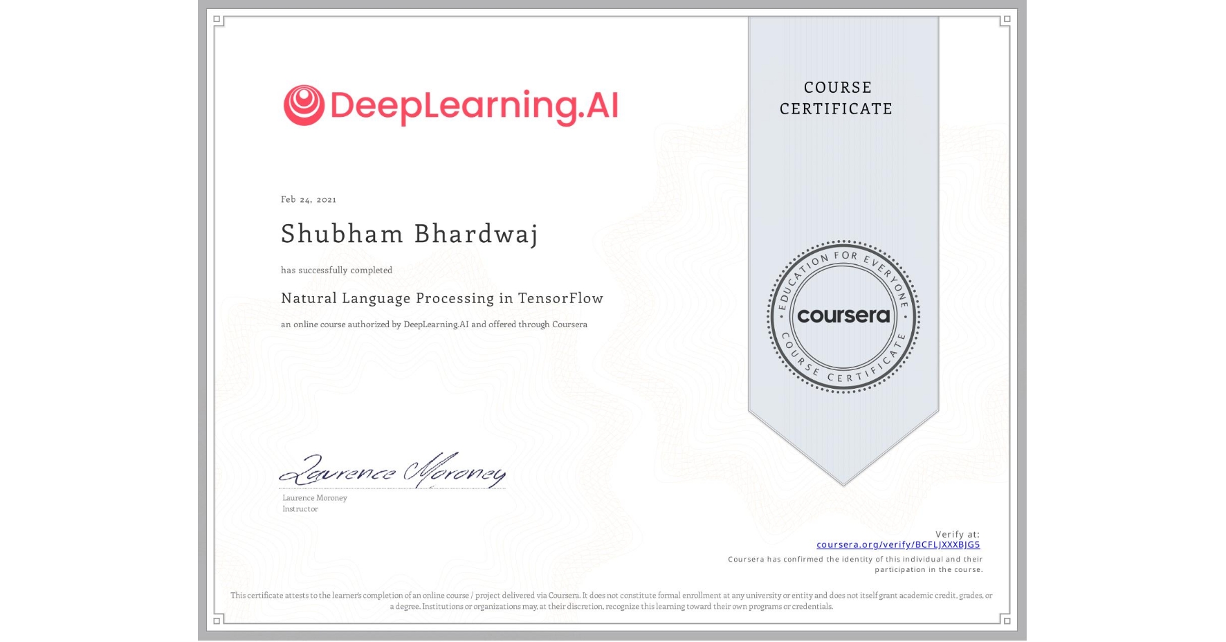 View certificate for Shubham Bhardwaj, Natural Language Processing in TensorFlow, an online non-credit course authorized by DeepLearning.AI and offered through Coursera
