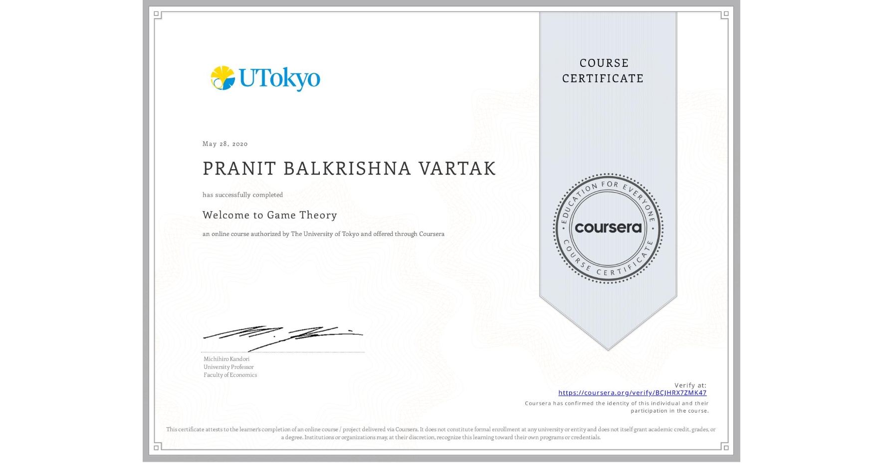 View certificate for PRANIT BALKRISHNA VARTAK, Welcome to Game Theory, an online non-credit course authorized by The University of Tokyo and offered through Coursera