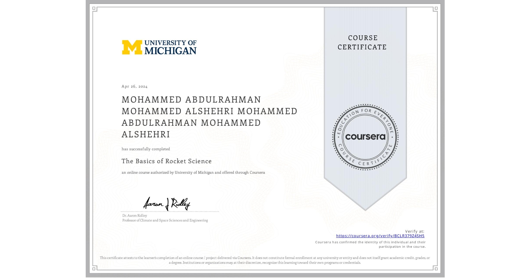 View certificate for MOHAMMED ABDULRAHMAN MOHAMMED ALSHEHRI MOHAMMED ABDULRAHMAN MOHAMMED ALSHEHRI, The Basics of Rocket Science, an online non-credit course authorized by University of Michigan and offered through Coursera