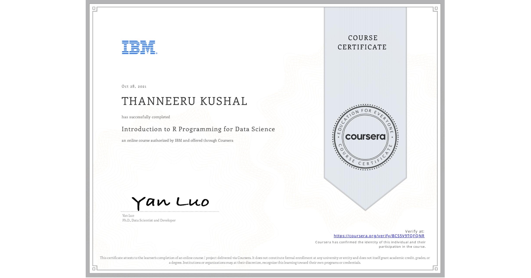 View certificate for THANNEERU KUSHAL, Introduction to R Programming for Data Science, an online non-credit course authorized by IBM and offered through Coursera