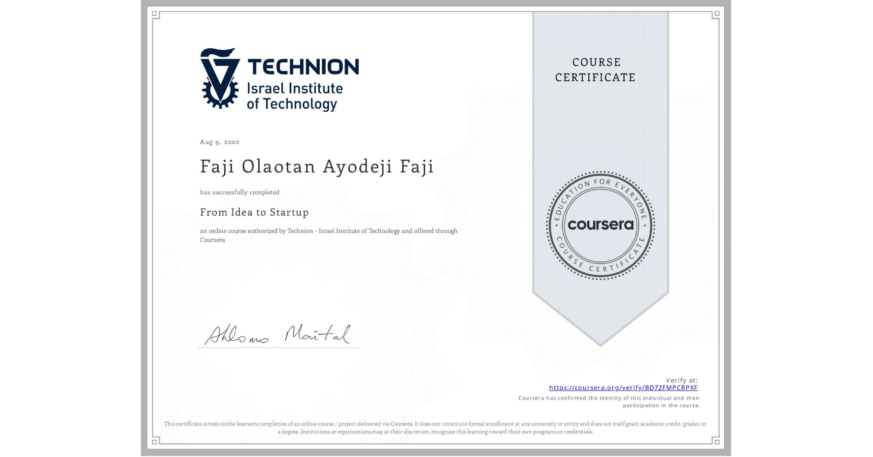 View certificate for Faji Olaotan Ayodeji Faji, From Idea to Startup, an online non-credit course authorized by Technion - Israel Institute of Technology and offered through Coursera