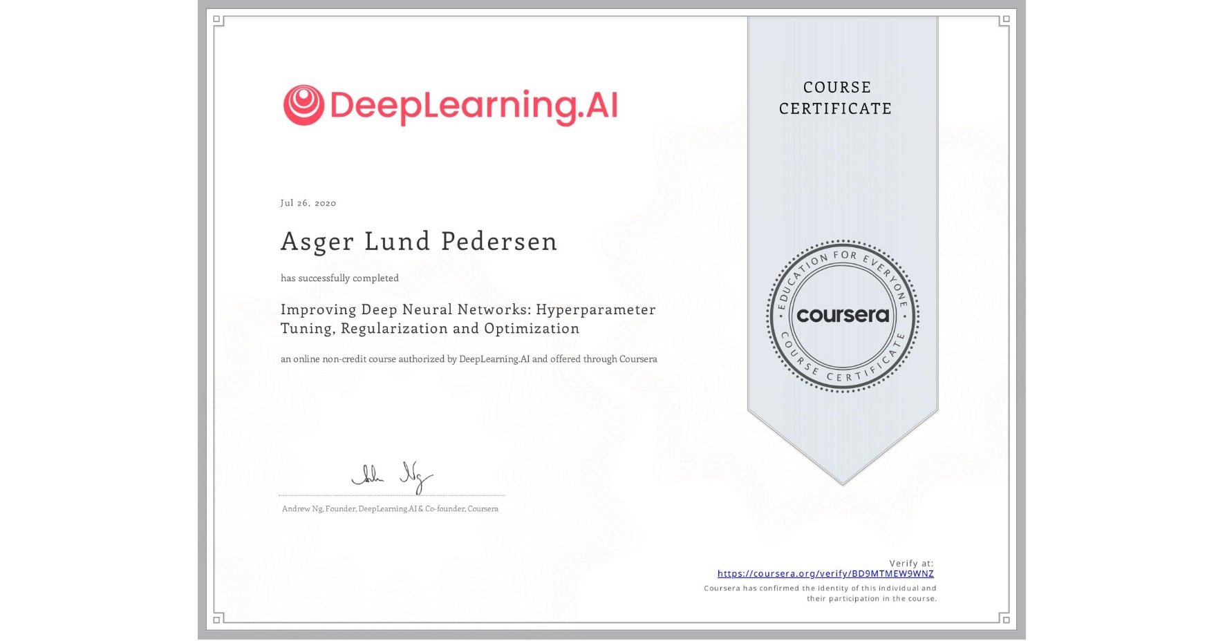 View certificate for Asger Lund Pedersen, Improving Deep Neural Networks: Hyperparameter Tuning, Regularization and Optimization, an online non-credit course authorized by DeepLearning.AI and offered through Coursera