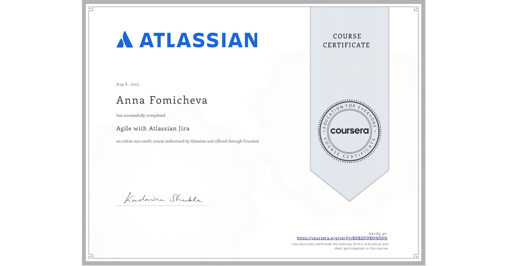 View certificate for Anna Fomicheva, Agile with Atlassian Jira, an online non-credit course authorized by Atlassian and offered through Coursera