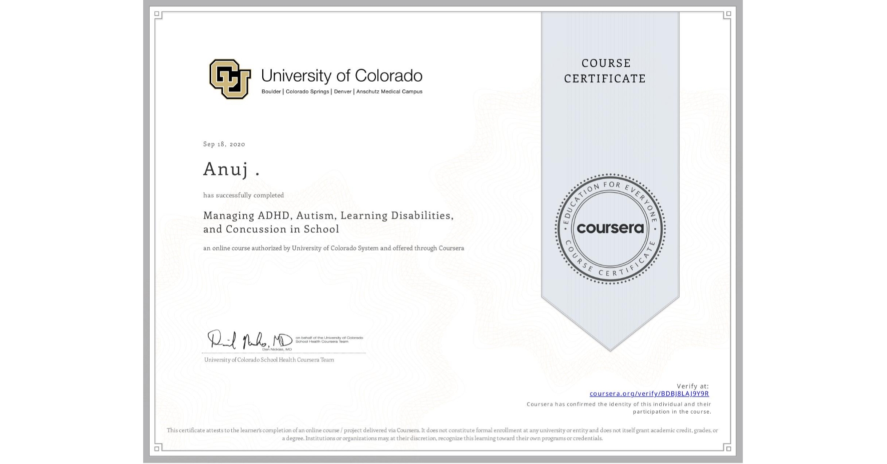 View certificate for Anuj ., Managing ADHD, Autism, Learning Disabilities, and Concussion in School, an online non-credit course authorized by University of Colorado System and offered through Coursera