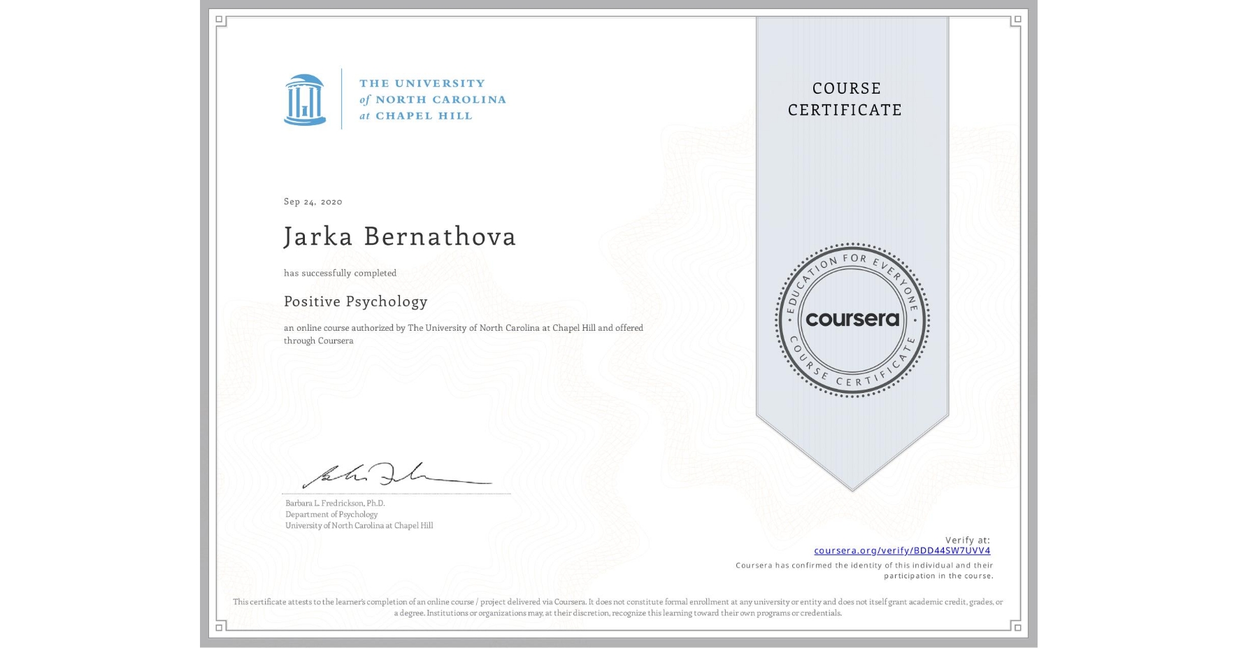 View certificate for Jarka Bernathova, Positive Psychology , an online non-credit course authorized by The University of North Carolina at Chapel Hill and offered through Coursera