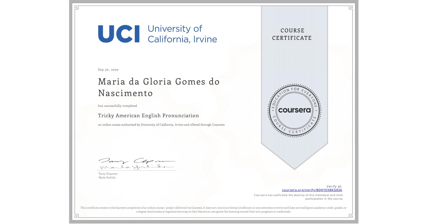 View certificate for Maria da Gloria   Gomes do Nascimento, Tricky American English Pronunciation, an online non-credit course authorized by University of California, Irvine and offered through Coursera