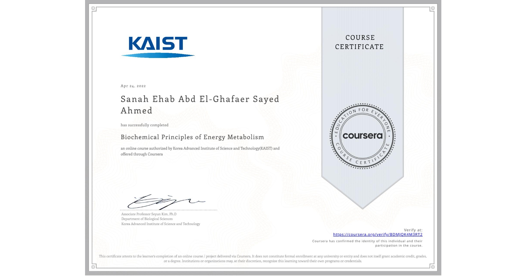 View certificate for Sanah Ehab Abd El-Ghafaer Sayed Ahmed  , Biochemical Principles of Energy Metabolism, an online non-credit course authorized by Korea Advanced Institute of Science and Technology(KAIST) and offered through Coursera