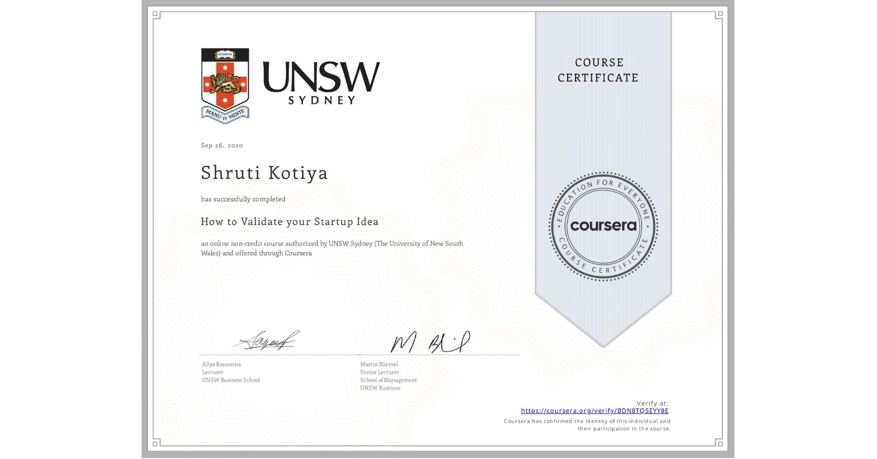 View certificate for Shruti Kotiya, How to Validate your Startup Idea, an online non-credit course authorized by UNSW Sydney (The University of New South Wales) and offered through Coursera