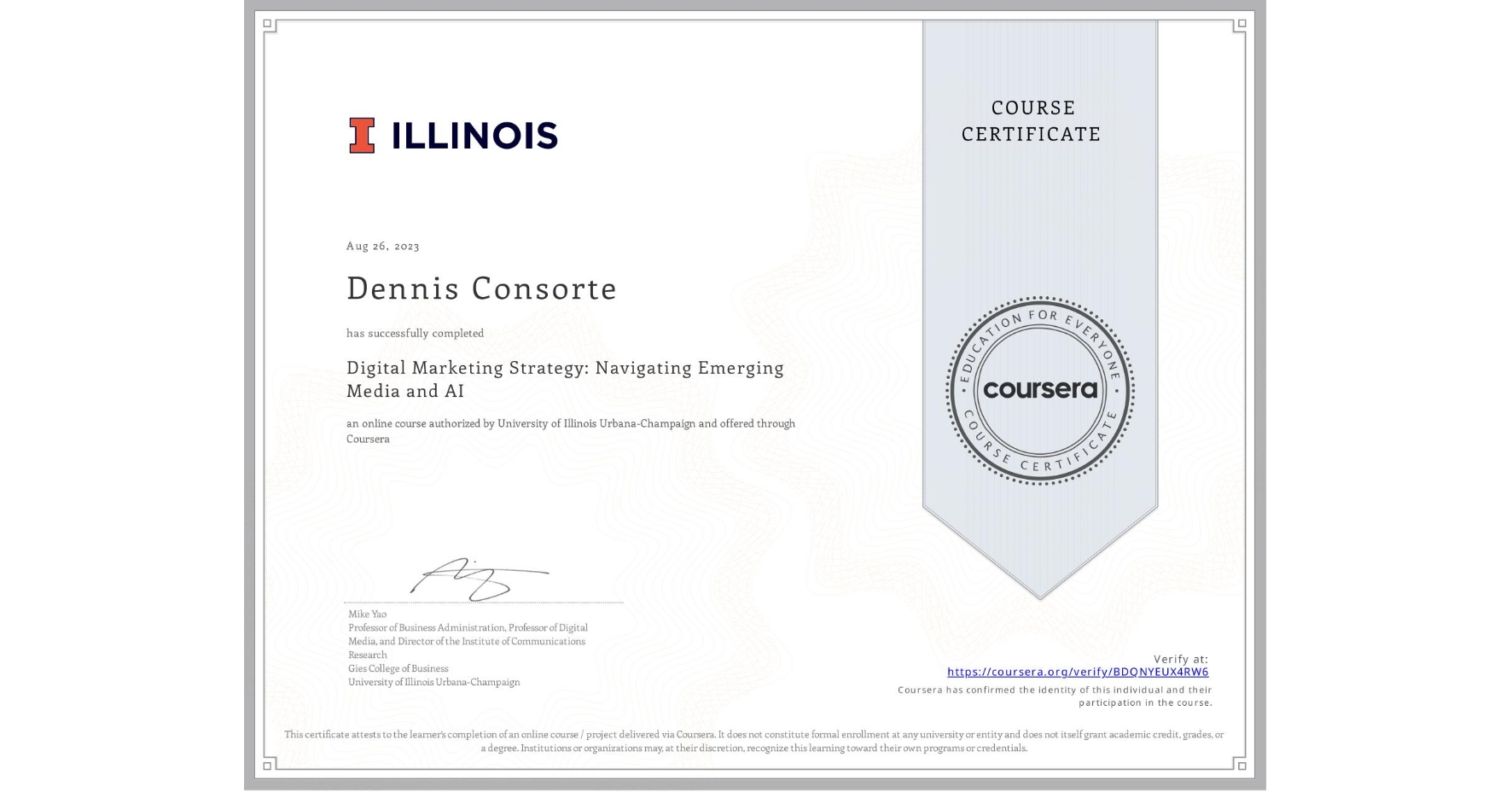 View certificate for Dennis Consorte, Digital Marketing Strategy: Navigating Emerging Media and AI, an online non-credit course authorized by University of Illinois Urbana-Champaign and offered through Coursera