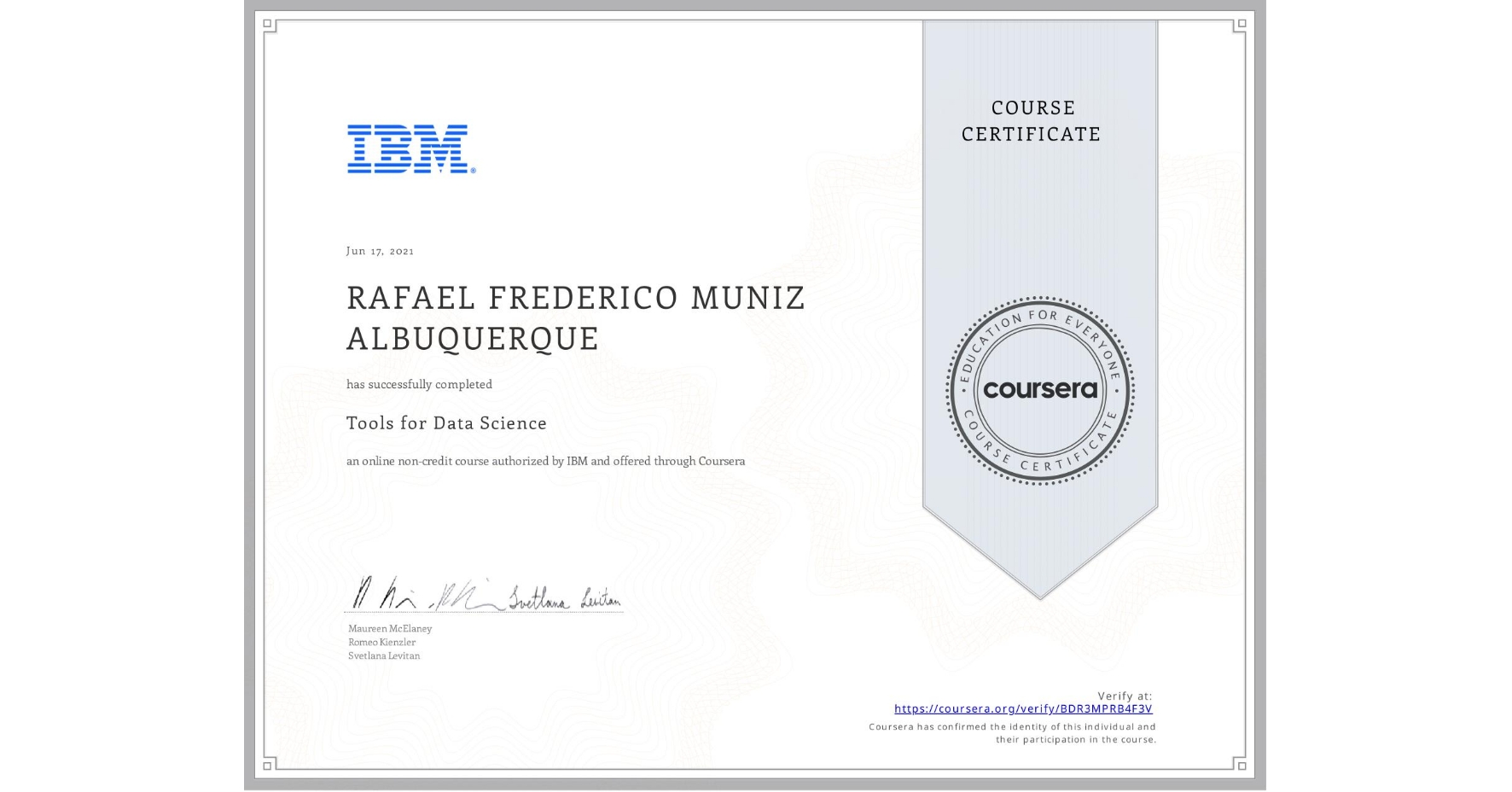 View certificate for RAFAEL FREDERICO  MUNIZ ALBUQUERQUE, Tools for Data Science, an online non-credit course authorized by IBM and offered through Coursera