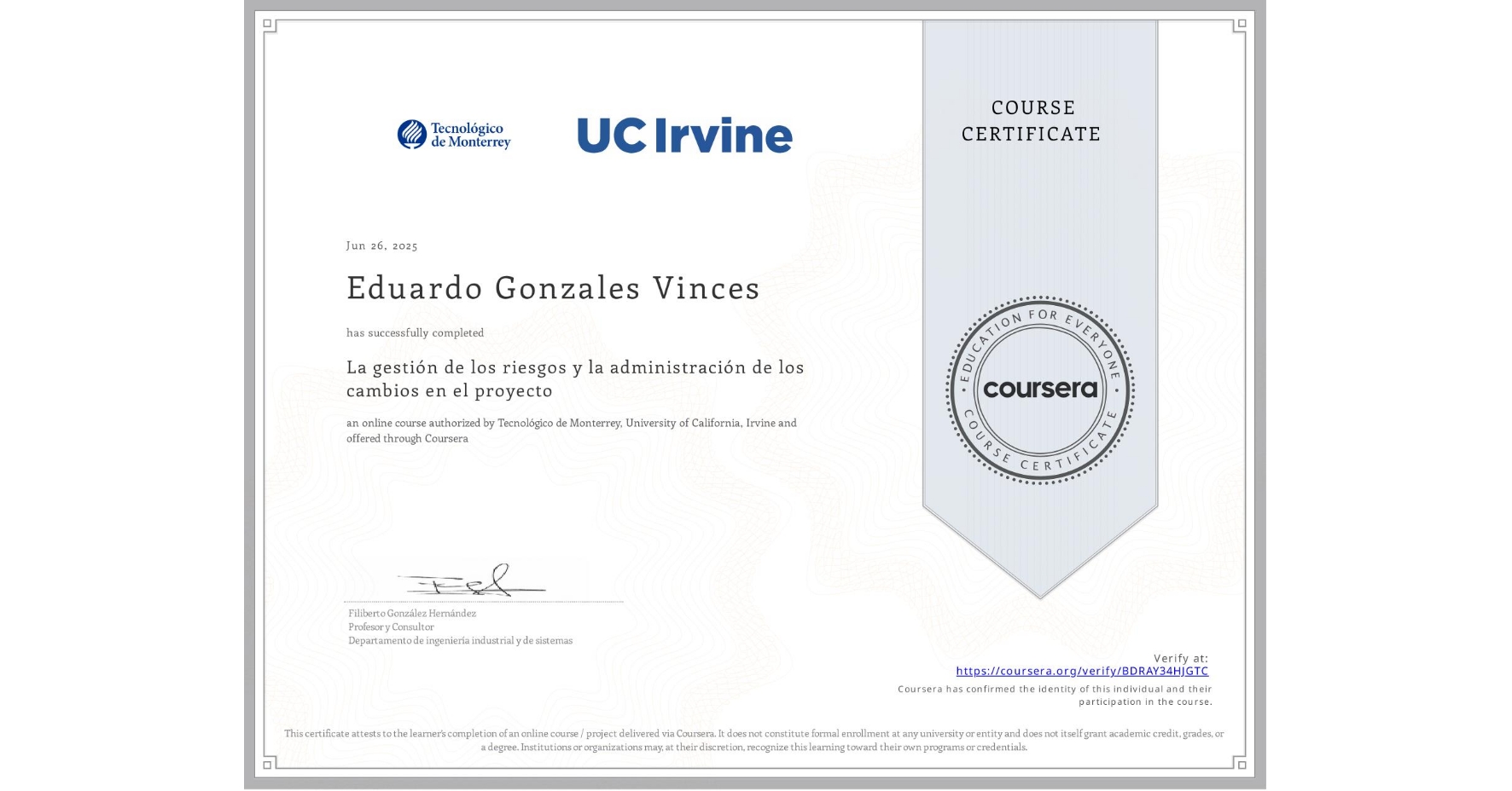 View certificate for Eduardo Gonzales Vinces, La gestión de los riesgos y la administración de los cambios en el proyecto, an online non-credit course authorized by Tecnológico de Monterrey & University of California, Irvine and offered through Coursera