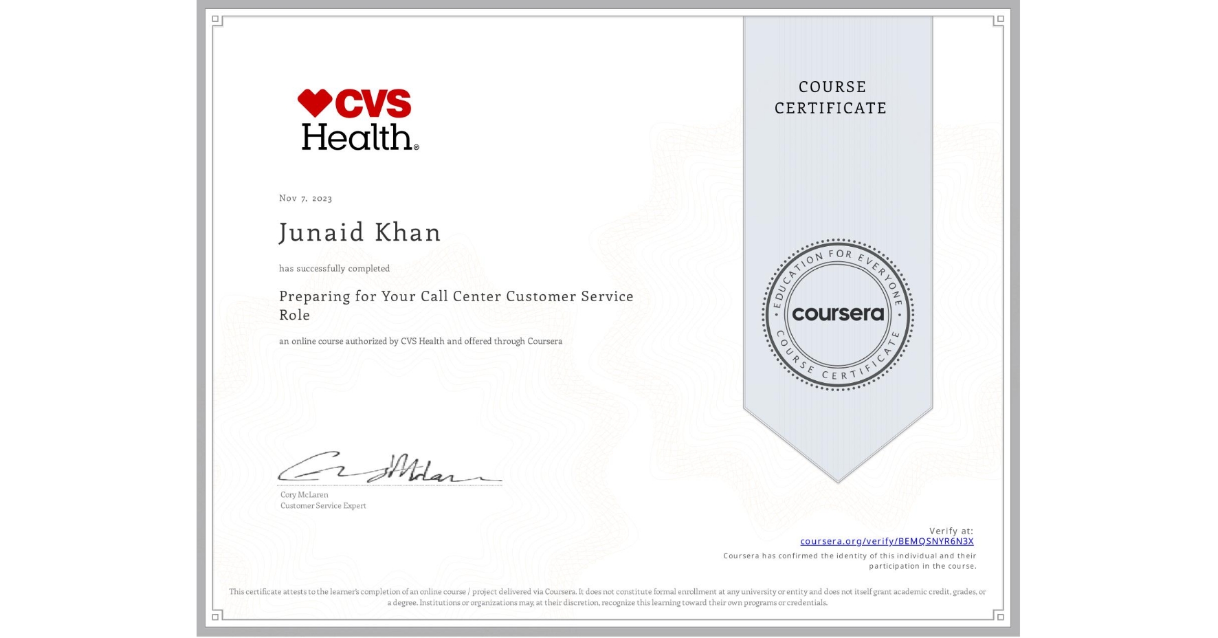 View certificate for Junaid Khan, Preparing for Your Call Center Customer Service Role, an online non-credit course authorized by CVS Health and offered through Coursera