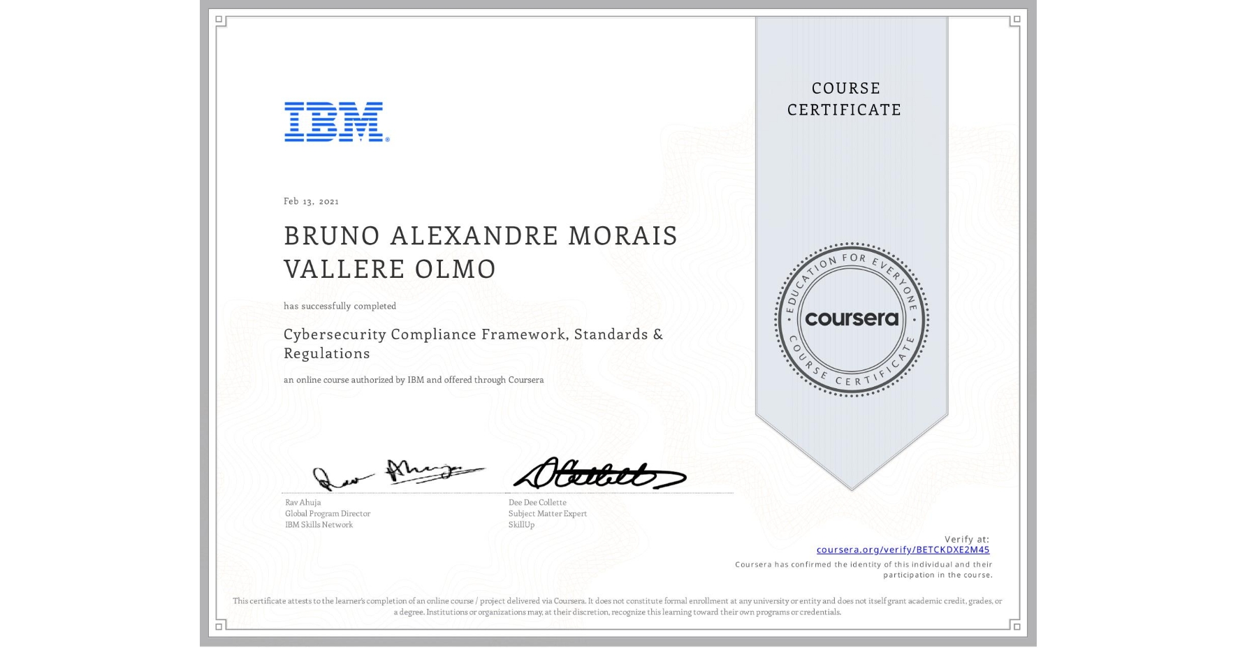 View certificate for BRUNO ALEXANDRE  MORAIS VALLERE OLMO, Cybersecurity Compliance Framework, Standards & Regulations, an online non-credit course authorized by IBM and offered through Coursera