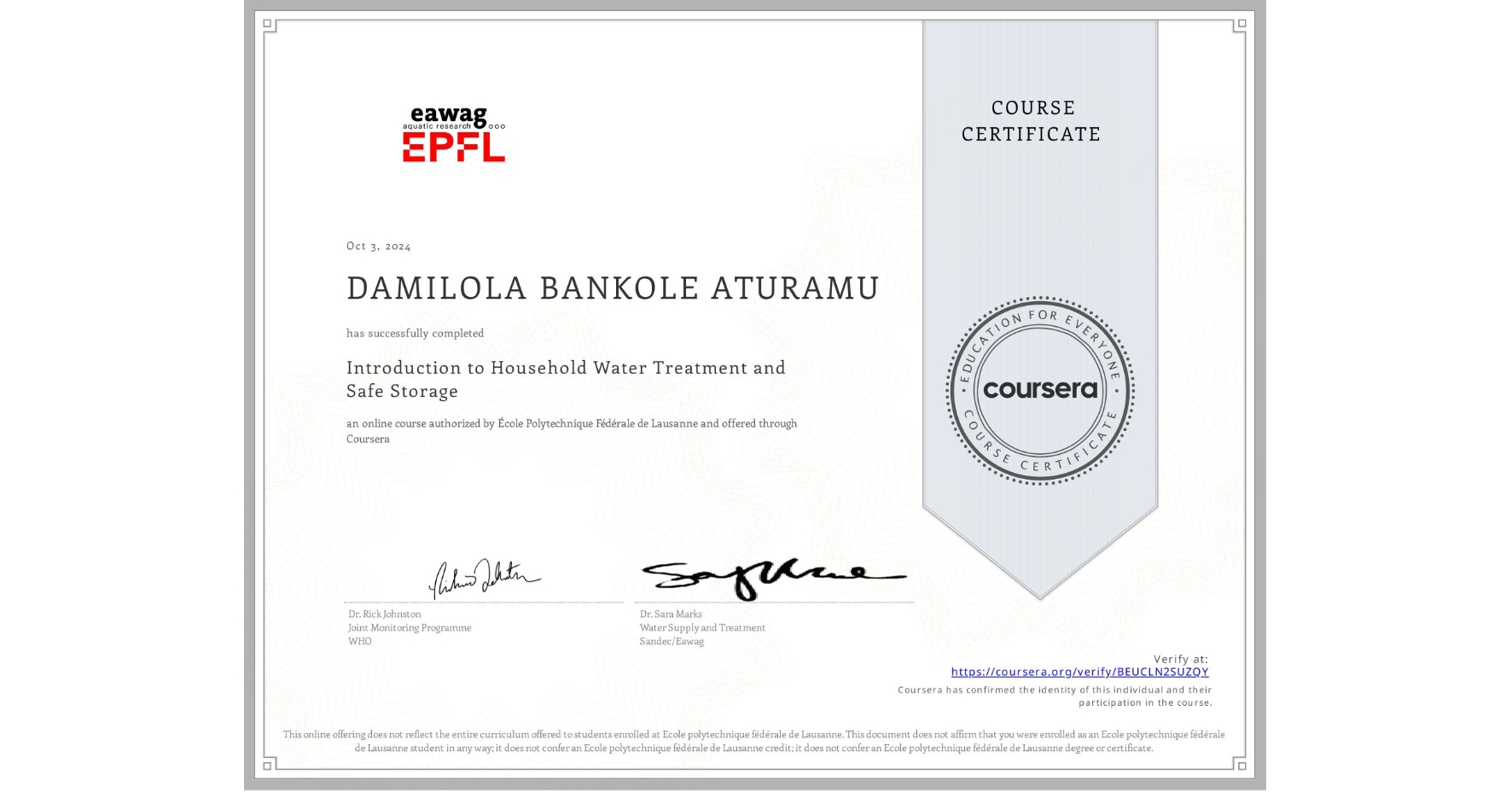 View certificate for DAMILOLA BANKOLE ATURAMU, Introduction to Household Water Treatment and Safe Storage, an online non-credit course authorized by École Polytechnique Fédérale de Lausanne and offered through Coursera
