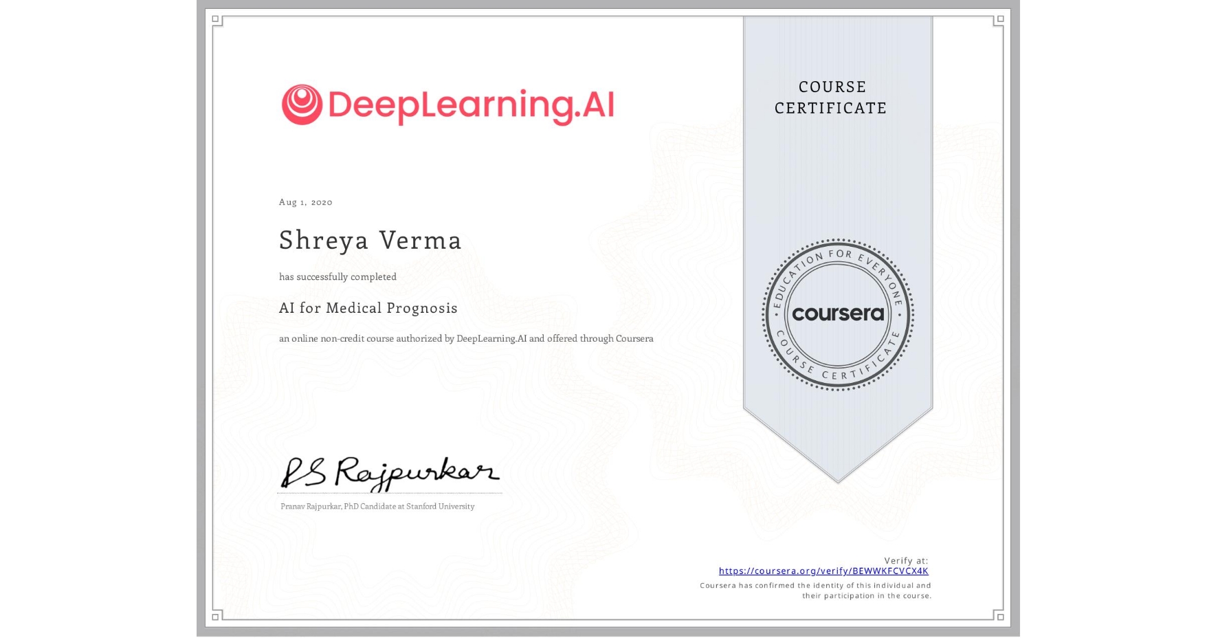 View certificate for Shreya Verma, AI for Medical Prognosis , an online non-credit course authorized by DeepLearning.AI and offered through Coursera