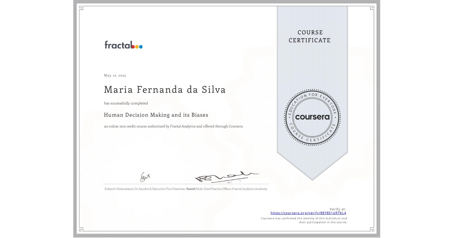 View certificate for Maria Fernanda  da Silva, Human Decision Making and its Biases, an online non-credit course authorized by Fractal Analytics and offered through Coursera
