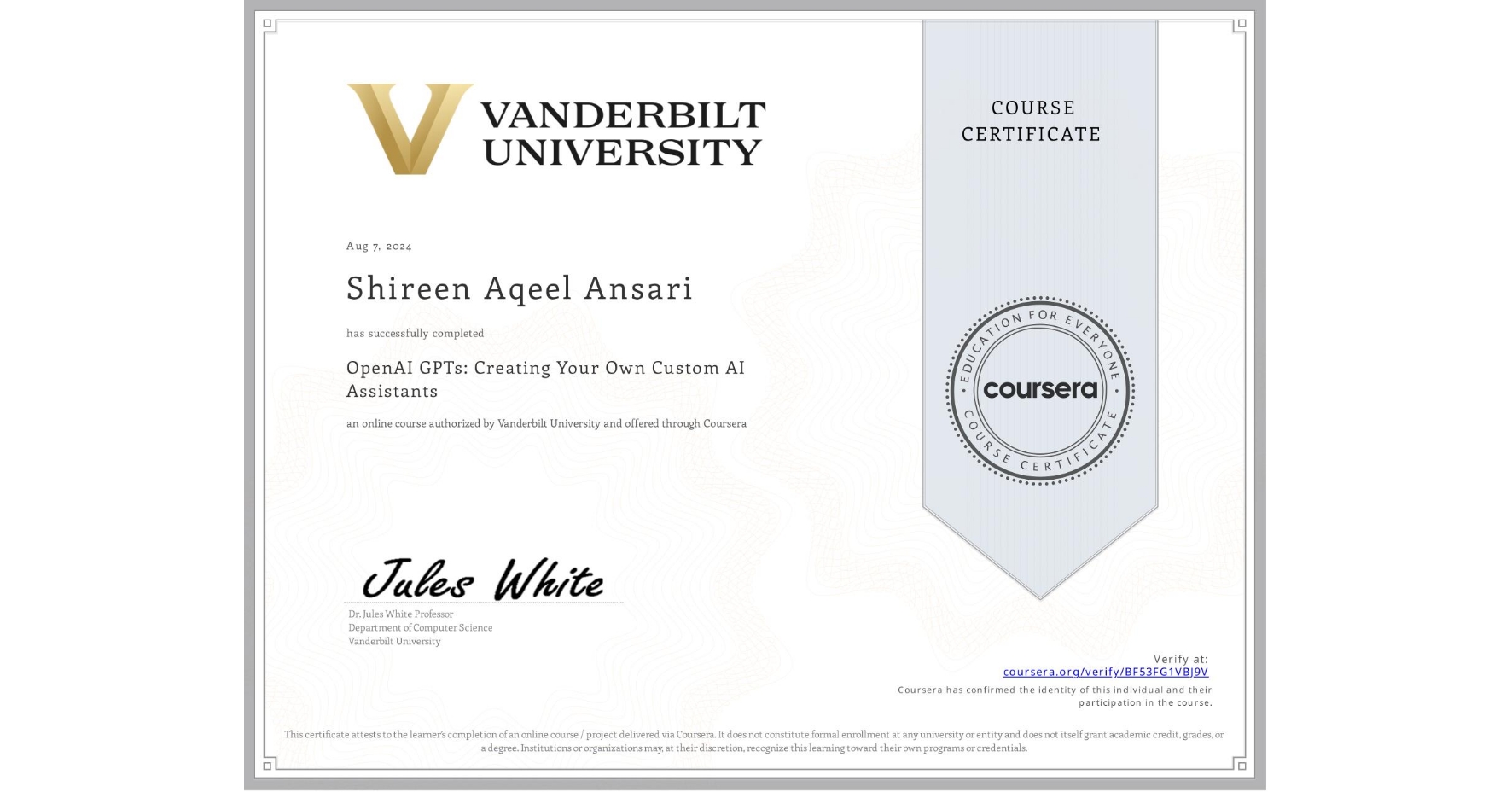 View certificate for Shireen Aqeel Ansari, OpenAI GPTs: Creating Your Own Custom AI Assistants, an online non-credit course authorized by Vanderbilt University and offered through Coursera