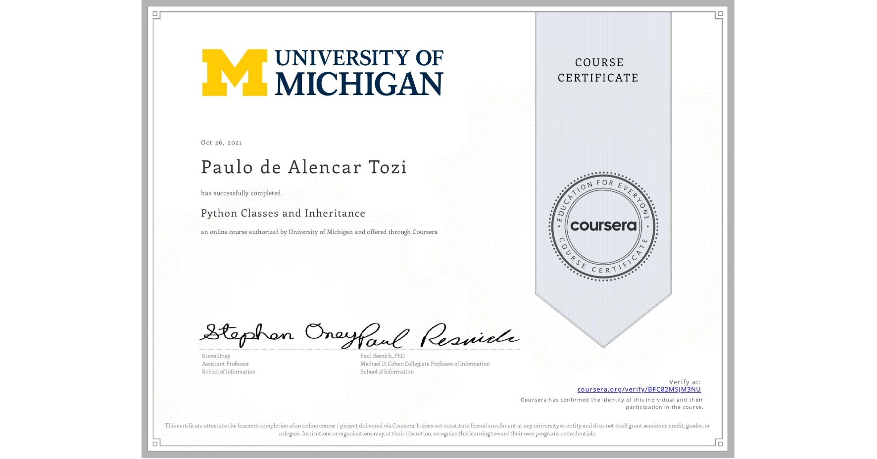 View certificate for Paulo de Alencar Tozi, Python Classes and Inheritance, an online non-credit course authorized by University of Michigan and offered through Coursera