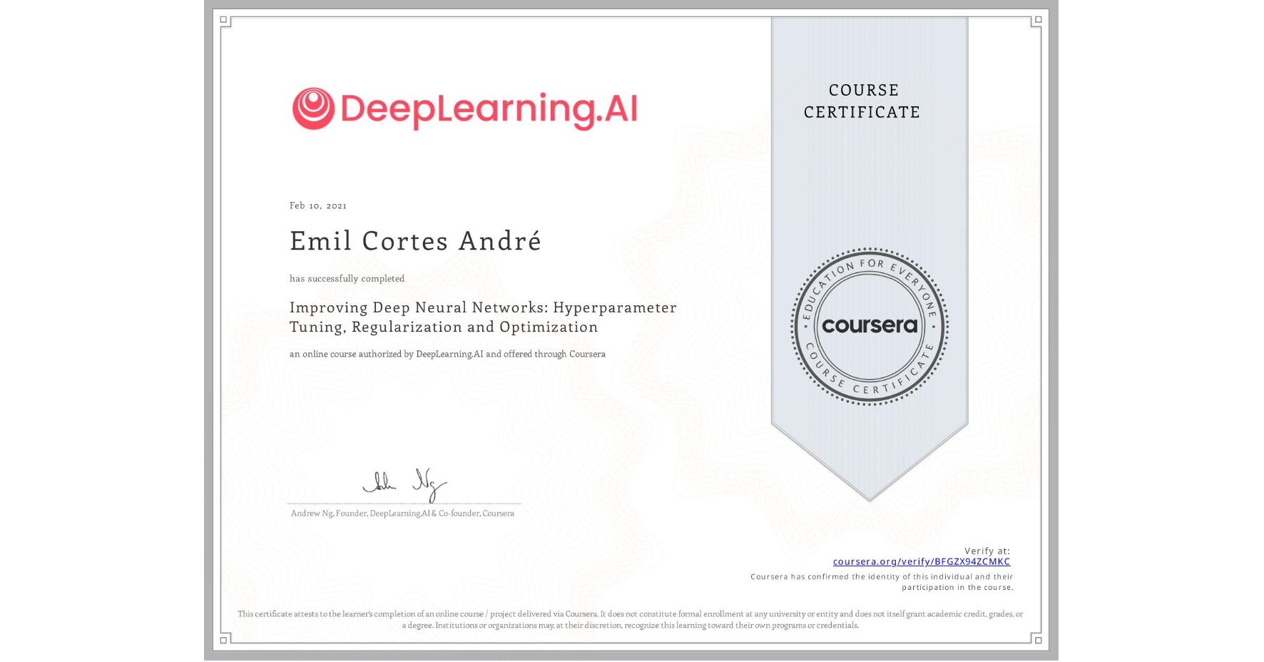 View certificate for Emil Cortes André, Improving Deep Neural Networks: Hyperparameter Tuning, Regularization and Optimization, an online non-credit course authorized by DeepLearning.AI and offered through Coursera