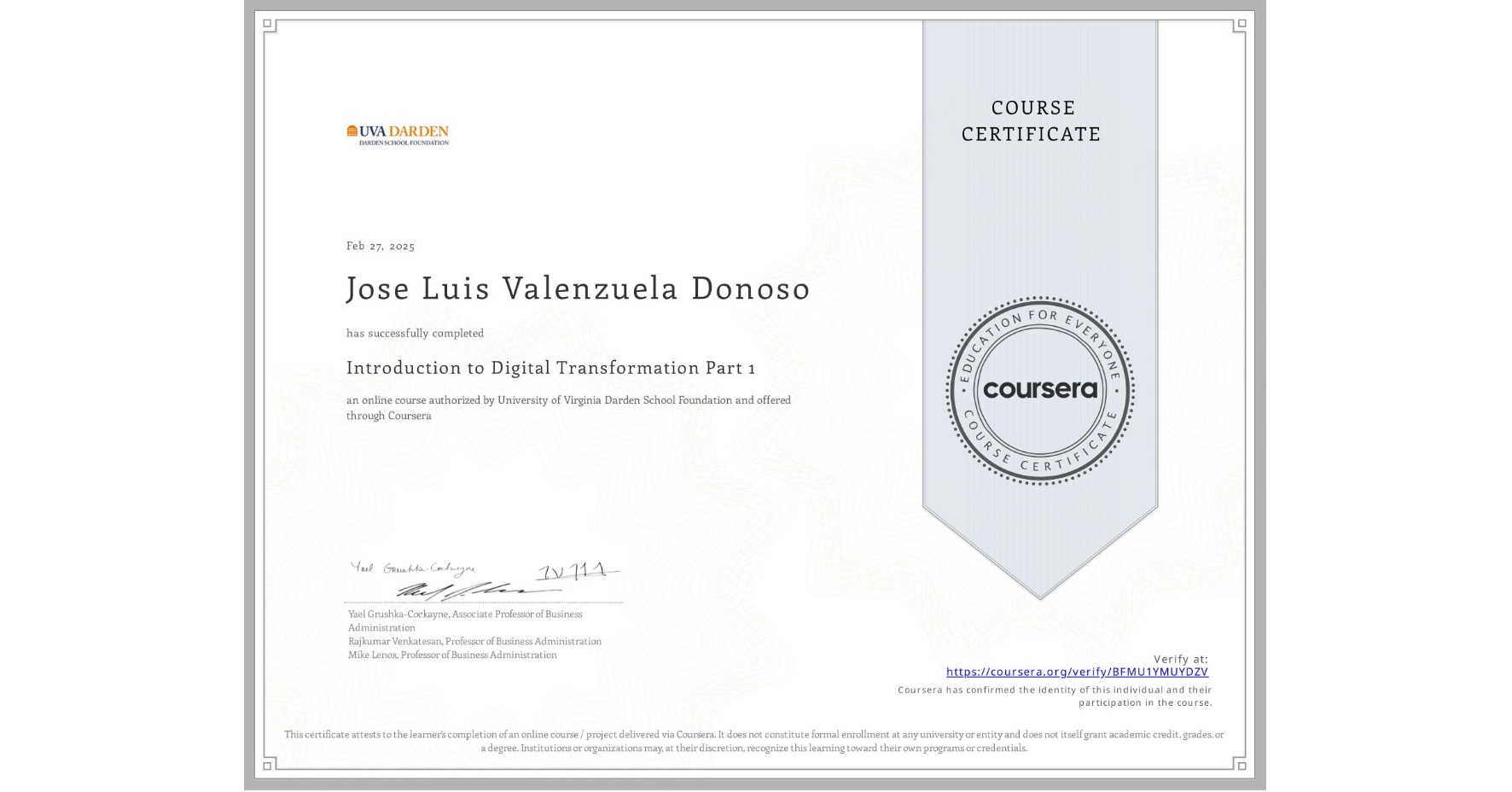 View certificate for Jose Luis Valenzuela Donoso, Introduction to Digital Transformation Part 1, an online non-credit course authorized by University of Virginia Darden School Foundation and offered through Coursera