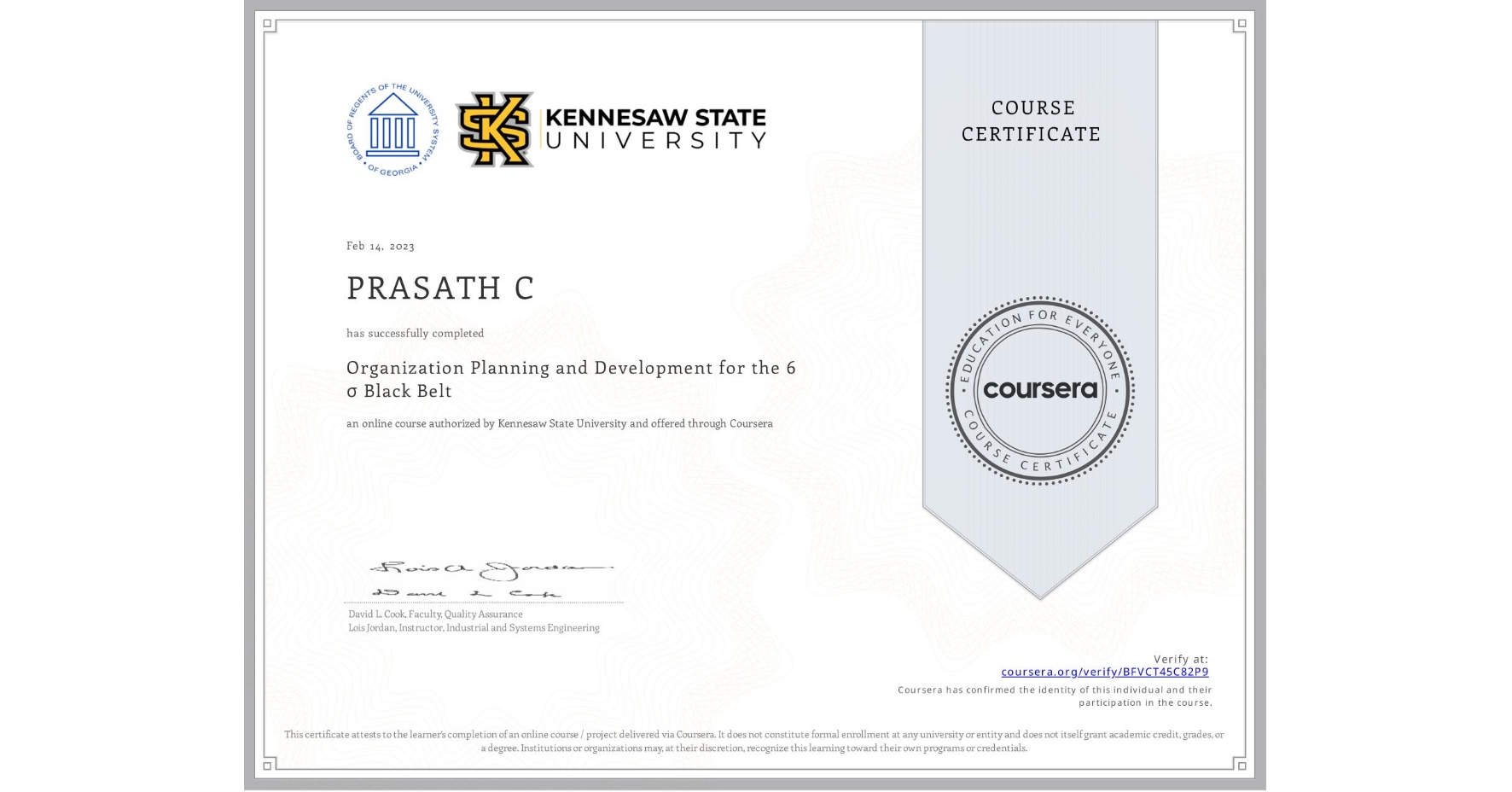 View certificate for PRASATH C, Organization Planning and Development for the 6 σ Black Belt, an online non-credit course authorized by Kennesaw State University and offered through Coursera