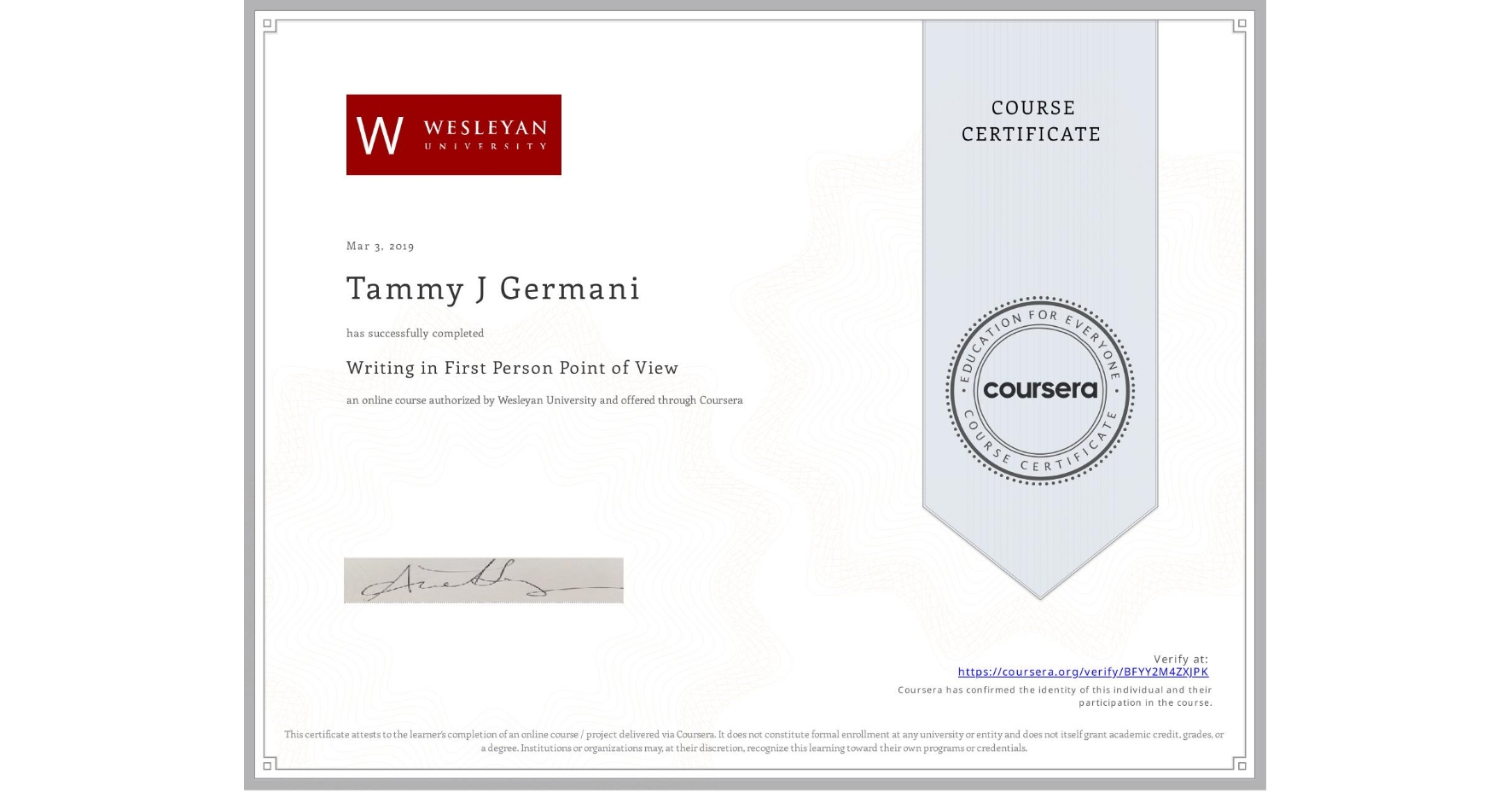 View certificate for Tammy J Germani, Writing in First Person Point of View, an online non-credit course authorized by Wesleyan University and offered through Coursera