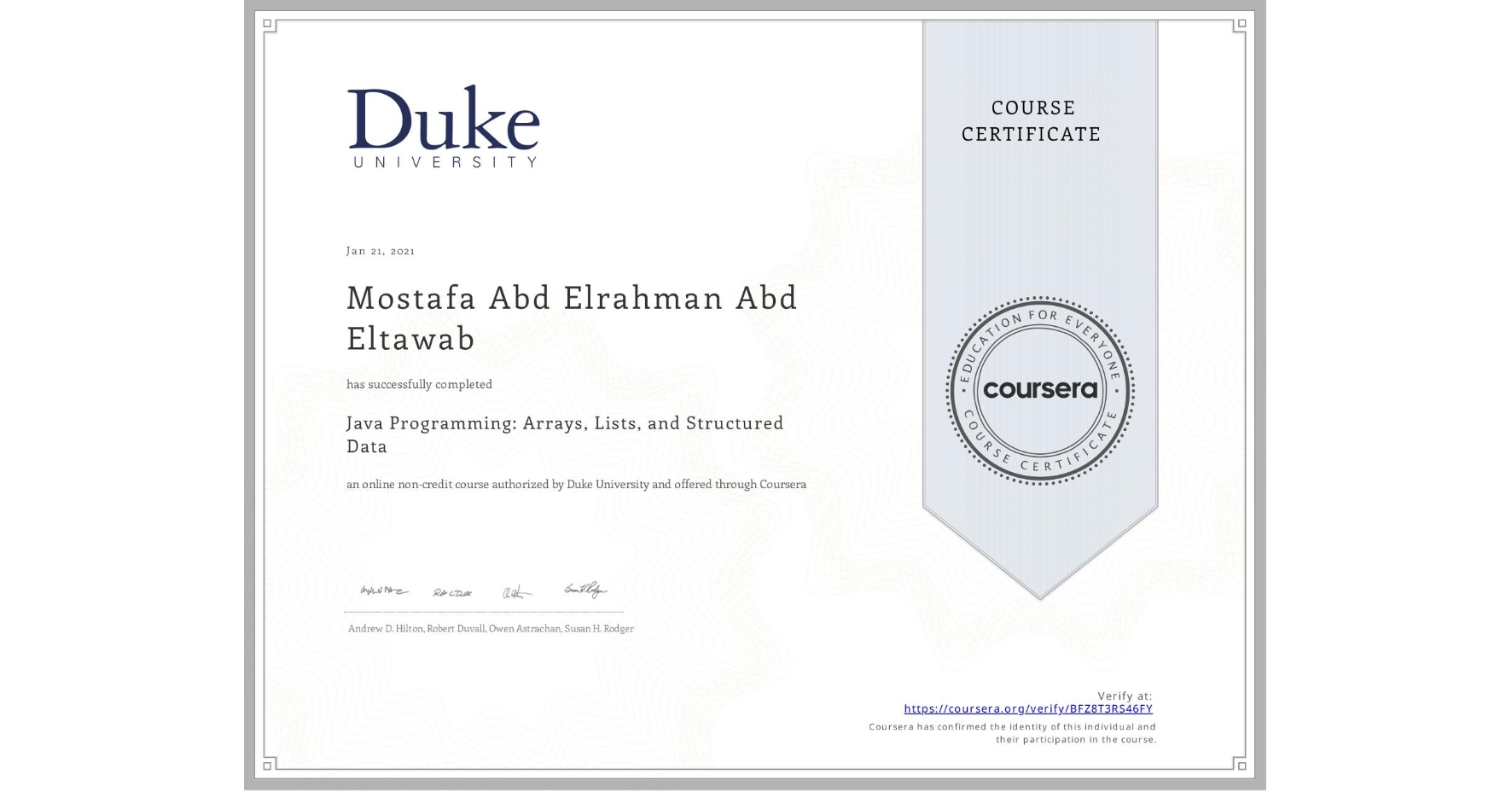 View certificate for Mostafa Abd Elrahman Abd Eltawab, Java Programming: Arrays, Lists, and Structured Data, an online non-credit course authorized by Duke University and offered through Coursera