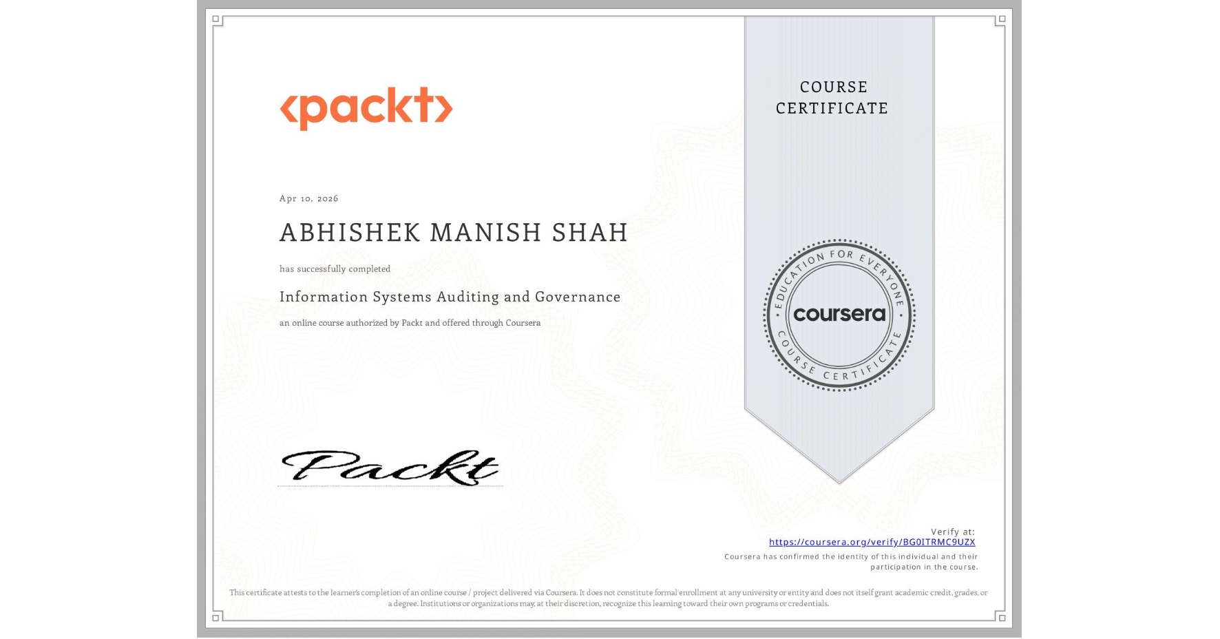 View certificate for ABHISHEK MANISH SHAH, Information Systems Auditing and Governance, an online non-credit course authorized by Packt and offered through Coursera