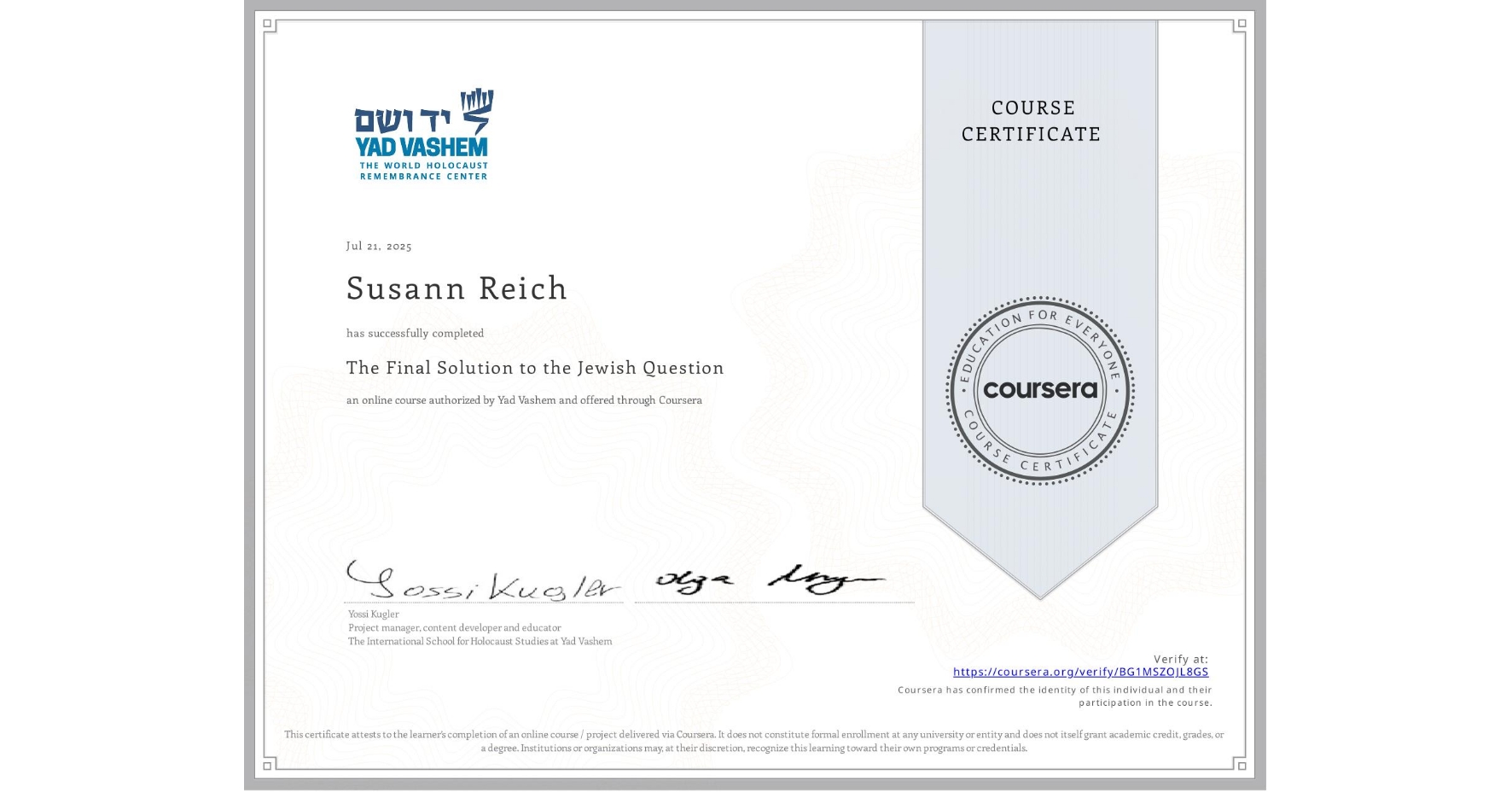 View certificate for Susann Reich, The Final Solution to the Jewish Question, an online non-credit course authorized by Yad Vashem  and offered through Coursera