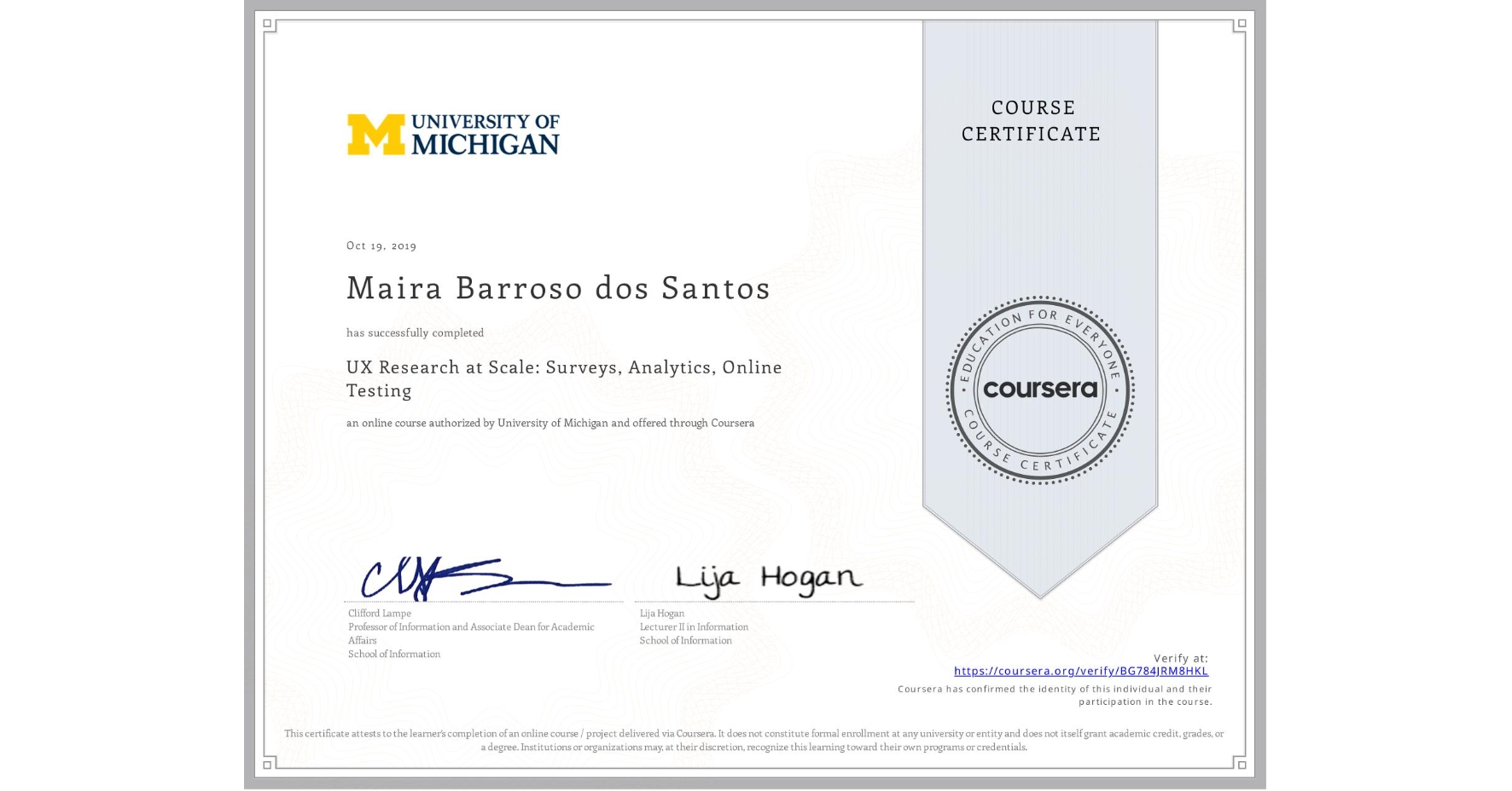View certificate for Maira Barroso dos Santos, UX Research at Scale: Surveys, Analytics, Online Testing, an online non-credit course authorized by University of Michigan and offered through Coursera