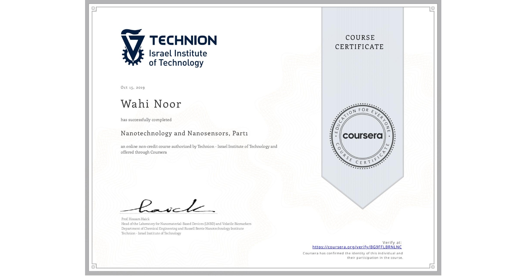 View certificate for Wahi Noor, Nanotechnology and Nanosensors, Part1, an online non-credit course authorized by Technion - Israel Institute of Technology and offered through Coursera