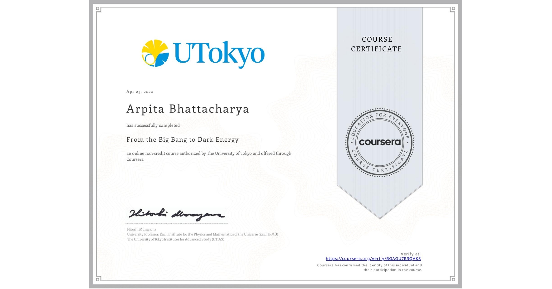 View certificate for Arpita Bhattacharya, From the Big Bang to Dark Energy, an online non-credit course authorized by The University of Tokyo and offered through Coursera