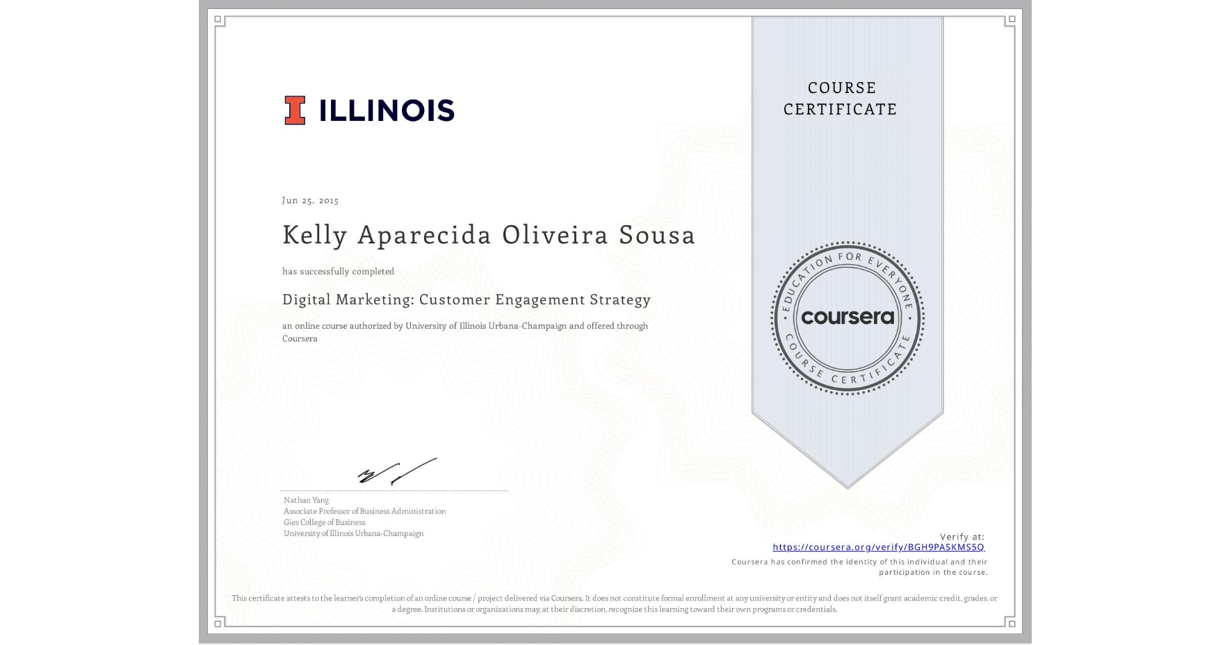 View certificate for Kelly Aparecida Oliveira Sousa, Digital Marketing: Customer Engagement Strategy, an online non-credit course authorized by University of Illinois Urbana-Champaign and offered through Coursera