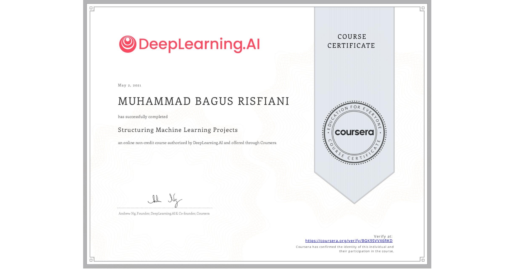 View certificate for MUHAMMAD BAGUS RISFIANI, Structuring Machine Learning Projects, an online non-credit course authorized by DeepLearning.AI and offered through Coursera