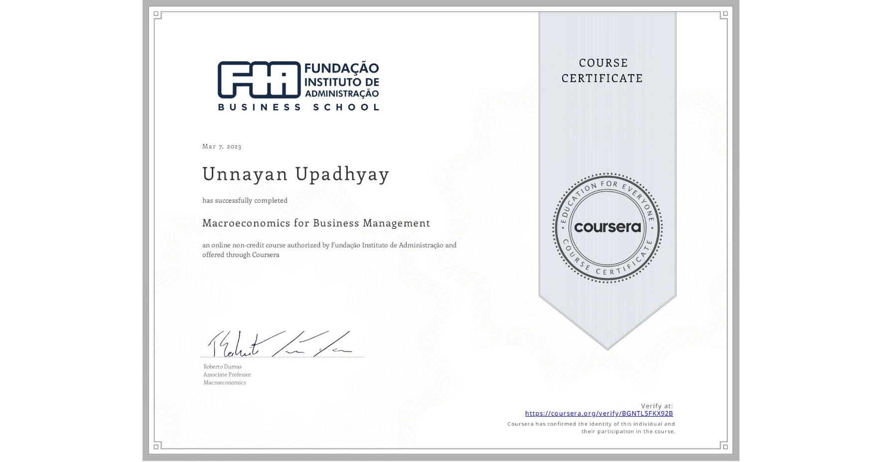 View certificate for Unnayan Upadhyay, Macroeconomics for Business Management, an online non-credit course authorized by Fundação Instituto de Administração and offered through Coursera