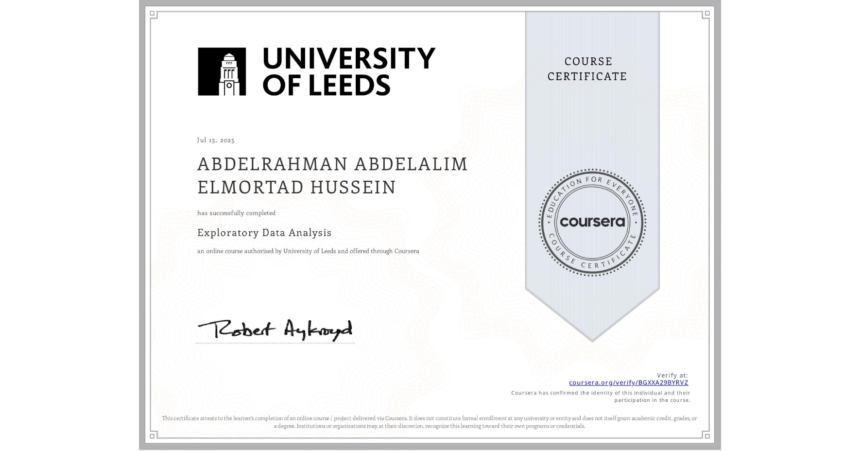 View certificate for ABDELRAHMAN ABDELALIM ELMORTAD  HUSSEIN, Exploratory Data Analysis, an online non-credit course authorized by University of Leeds and offered through Coursera