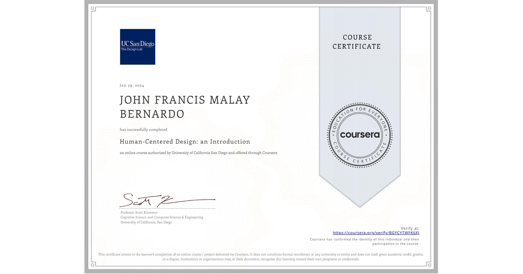 View certificate for JOHN FRANCIS MALAY BERNARDO, Human-Centered Design: an Introduction, an online non-credit course authorized by University of California San Diego and offered through Coursera
