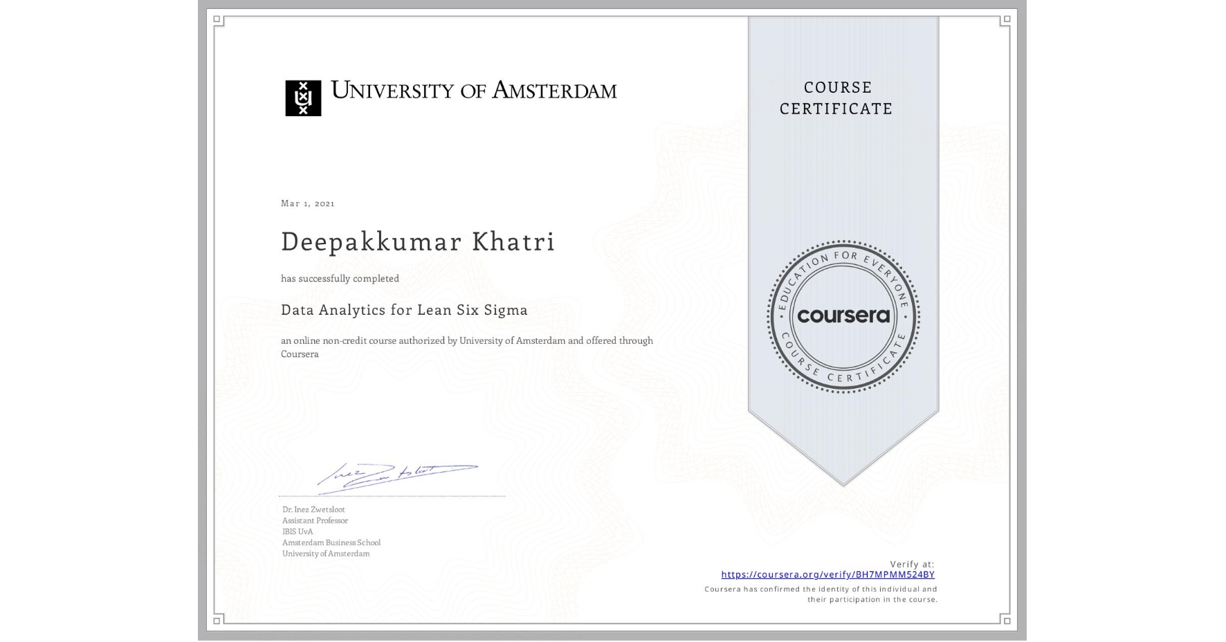 View certificate for Deepakkumar Khatri, Data Analytics for Lean Six Sigma, an online non-credit course authorized by University of Amsterdam and offered through Coursera