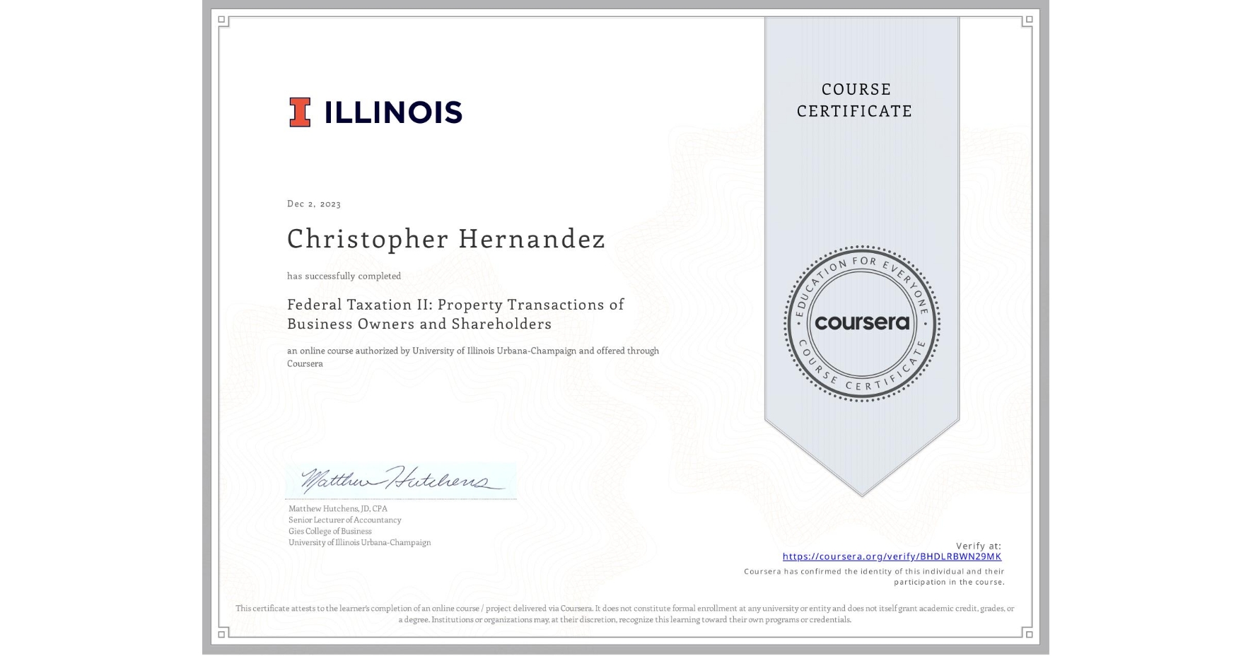 View certificate for Christopher Hernandez, Federal Taxation II: Property Transactions of Business Owners and Shareholders, an online non-credit course authorized by University of Illinois Urbana-Champaign and offered through Coursera