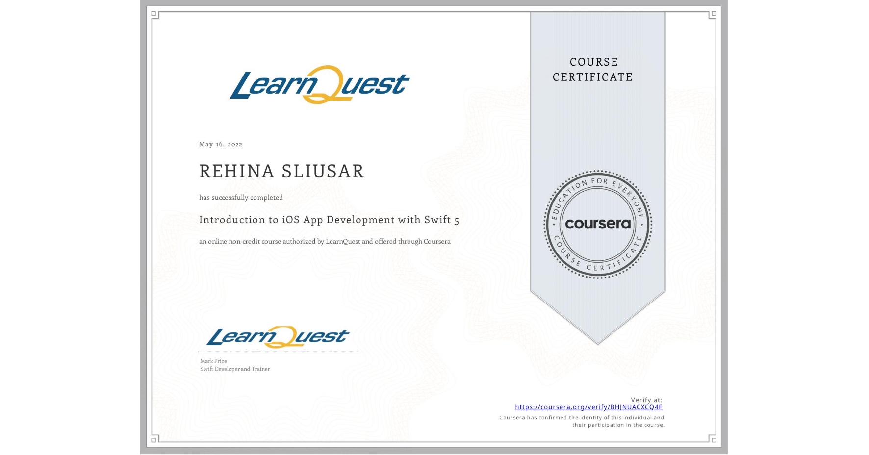 View certificate for REHINA SLIUSAR, Introduction to iOS App Development with Swift 5, an online non-credit course authorized by LearnQuest and offered through Coursera