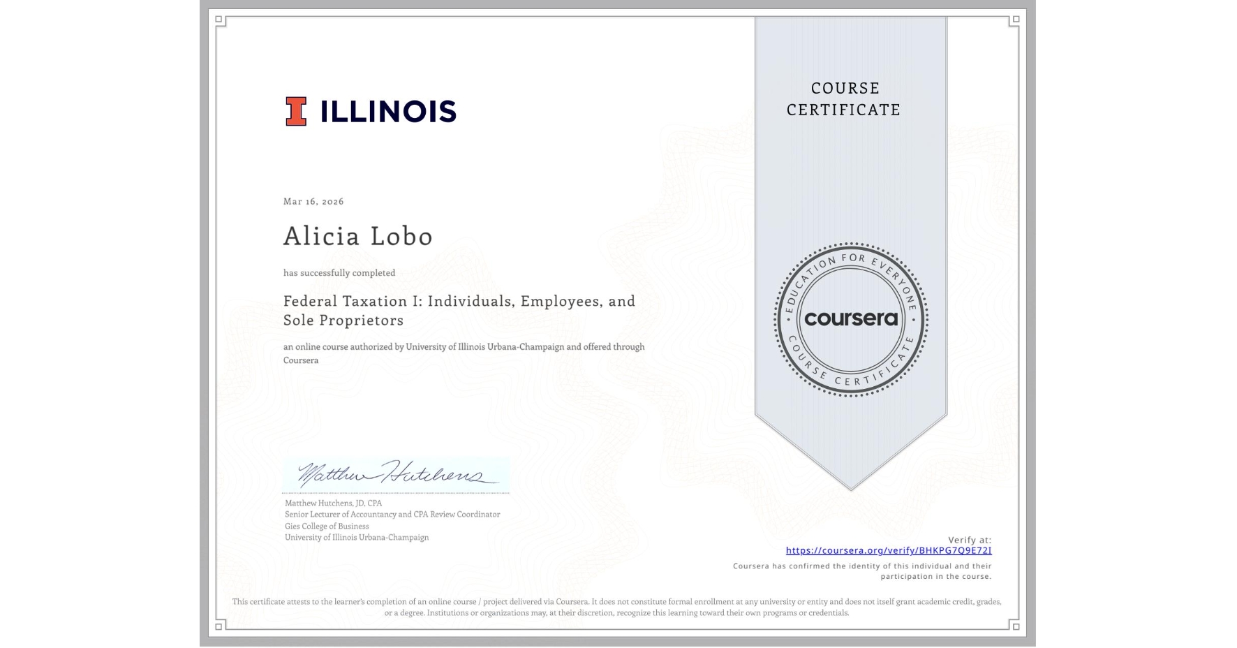 View certificate for Alicia Lobo, Federal Taxation I: Individuals, Employees, and Sole Proprietors, an online non-credit course authorized by University of Illinois Urbana-Champaign and offered through Coursera