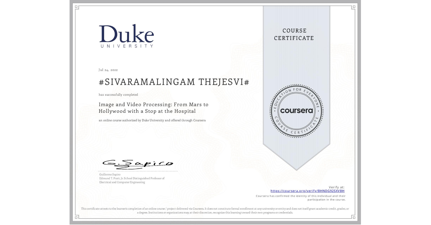View certificate for #SIVARAMALINGAM THEJESVI#, Image and Video Processing: From Mars to Hollywood with a Stop at the Hospital, an online non-credit course authorized by Duke University and offered through Coursera