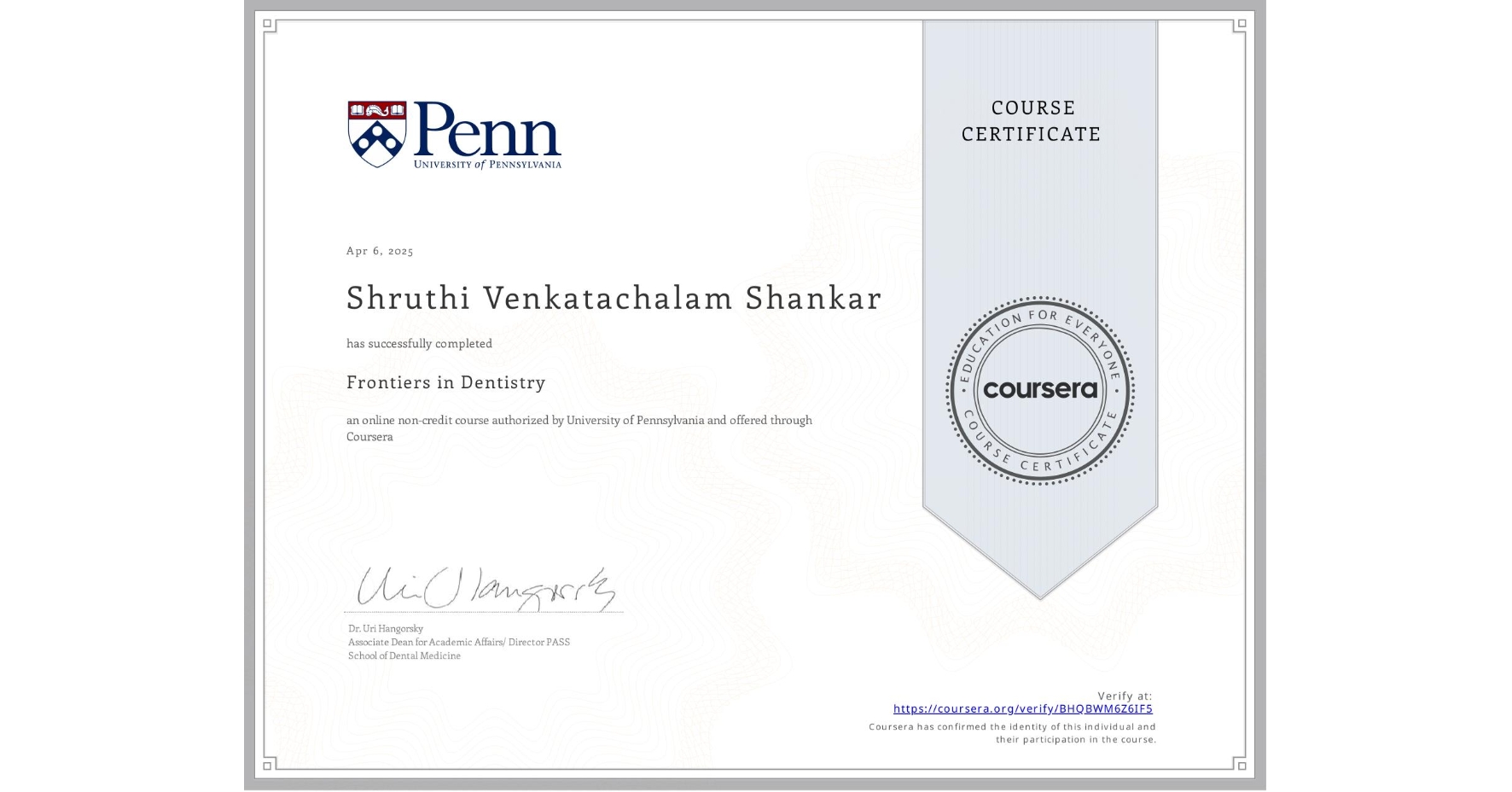 View certificate for Shruthi Venkatachalam Shankar, Frontiers in Dentistry, an online non-credit course authorized by University of Pennsylvania and offered through Coursera