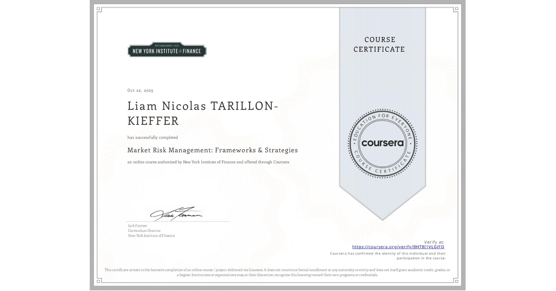 View certificate for Liam Nicolas TARILLON-KIEFFER, Market Risk Management: Frameworks & Strategies, an online non-credit course authorized by New York Institute of Finance and offered through Coursera