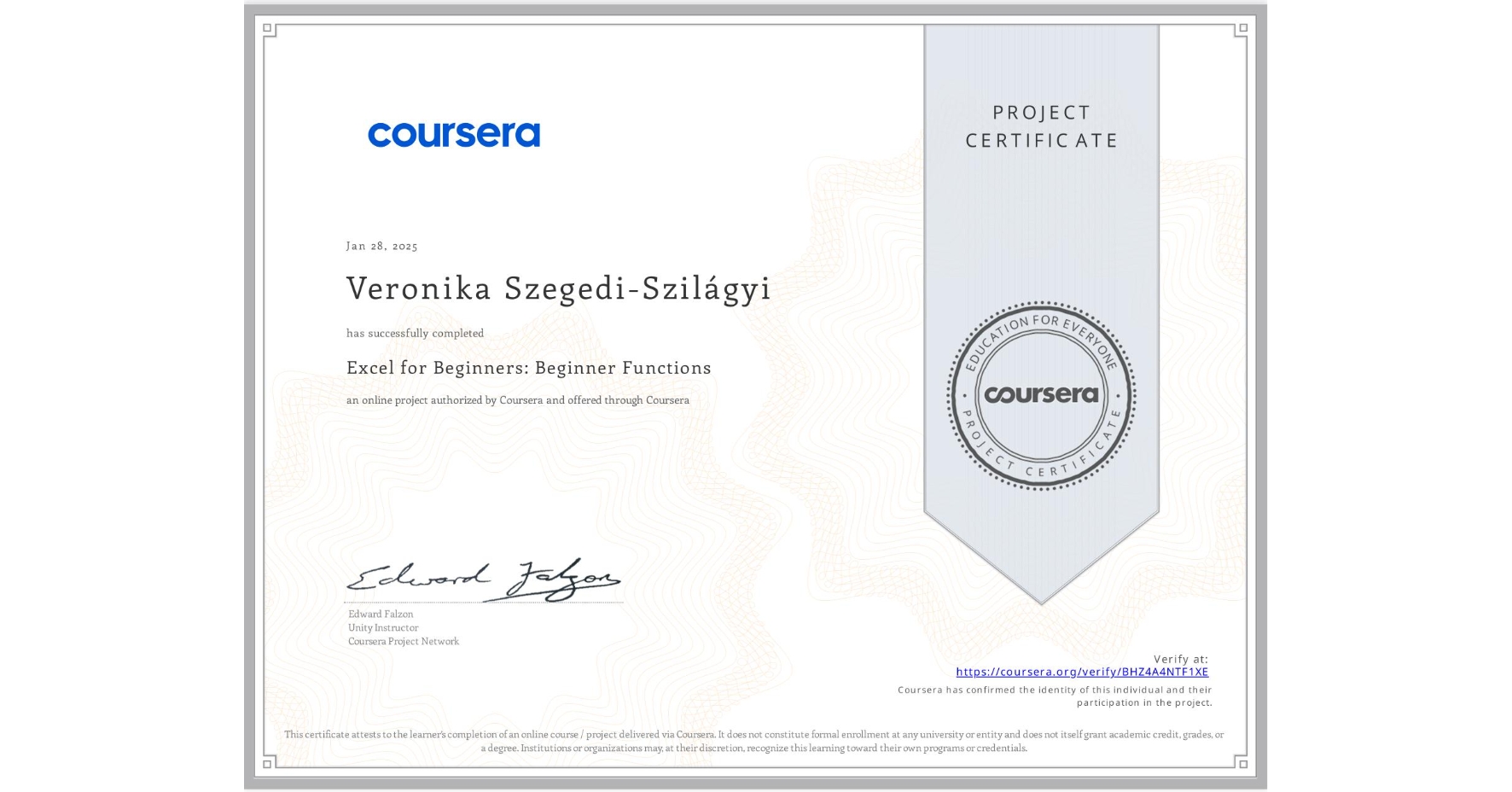 View certificate for Veronika Szegedi-Szilágyi, Excel for Beginners: Beginner Functions, an online non-credit course authorized by Coursera and offered through Coursera