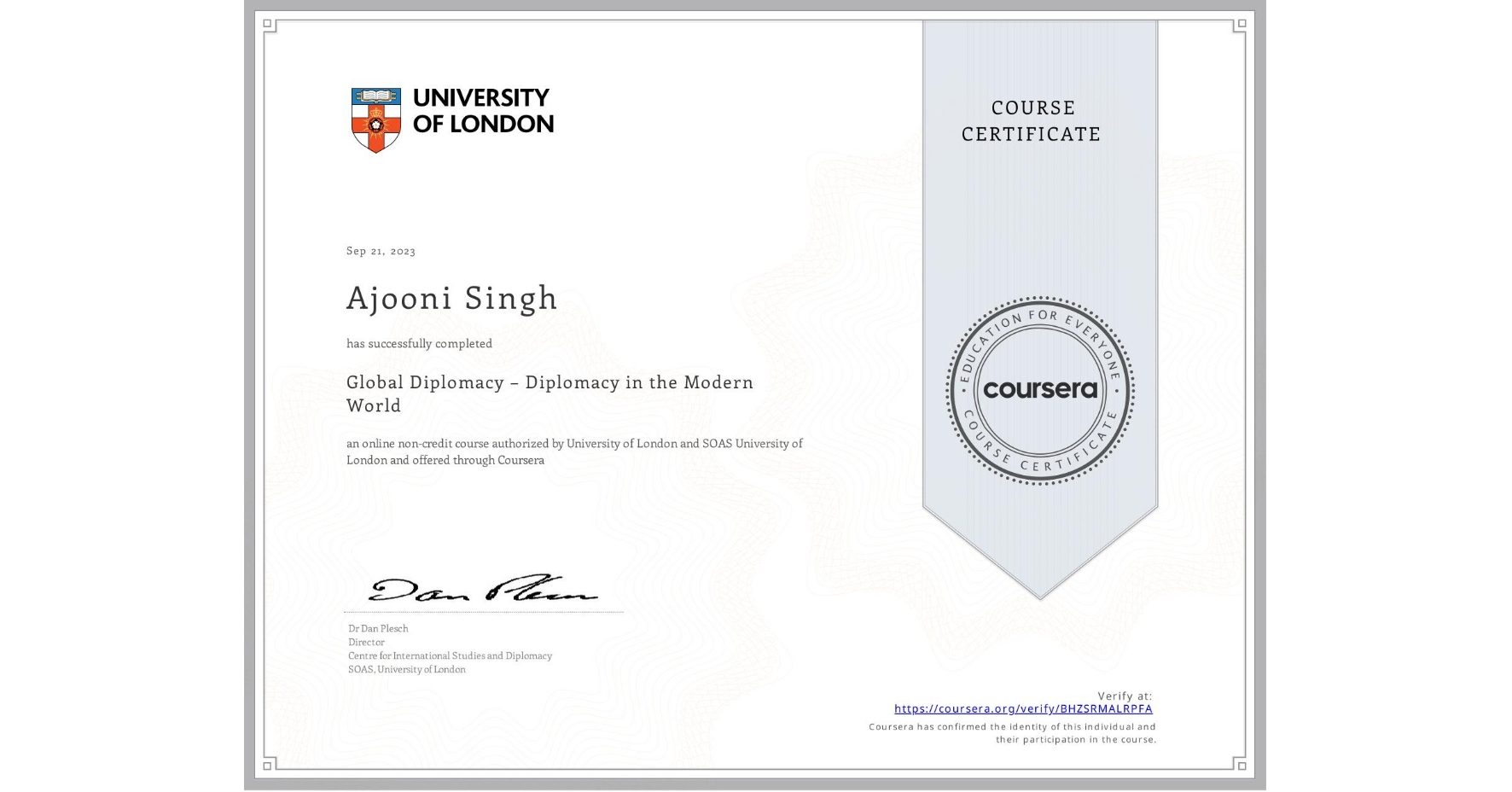 View certificate for Ajooni Singh, Global Diplomacy – Diplomacy in the Modern World, an online non-credit course authorized by University of London & SOAS University of London and offered through Coursera