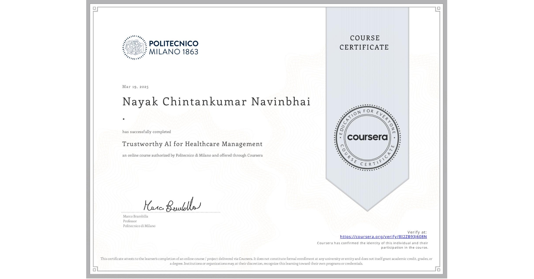 View certificate for Nayak Chintankumar Navinbhai ., Trustworthy AI for Healthcare Management, an online non-credit course authorized by Politecnico di Milano and offered through Coursera