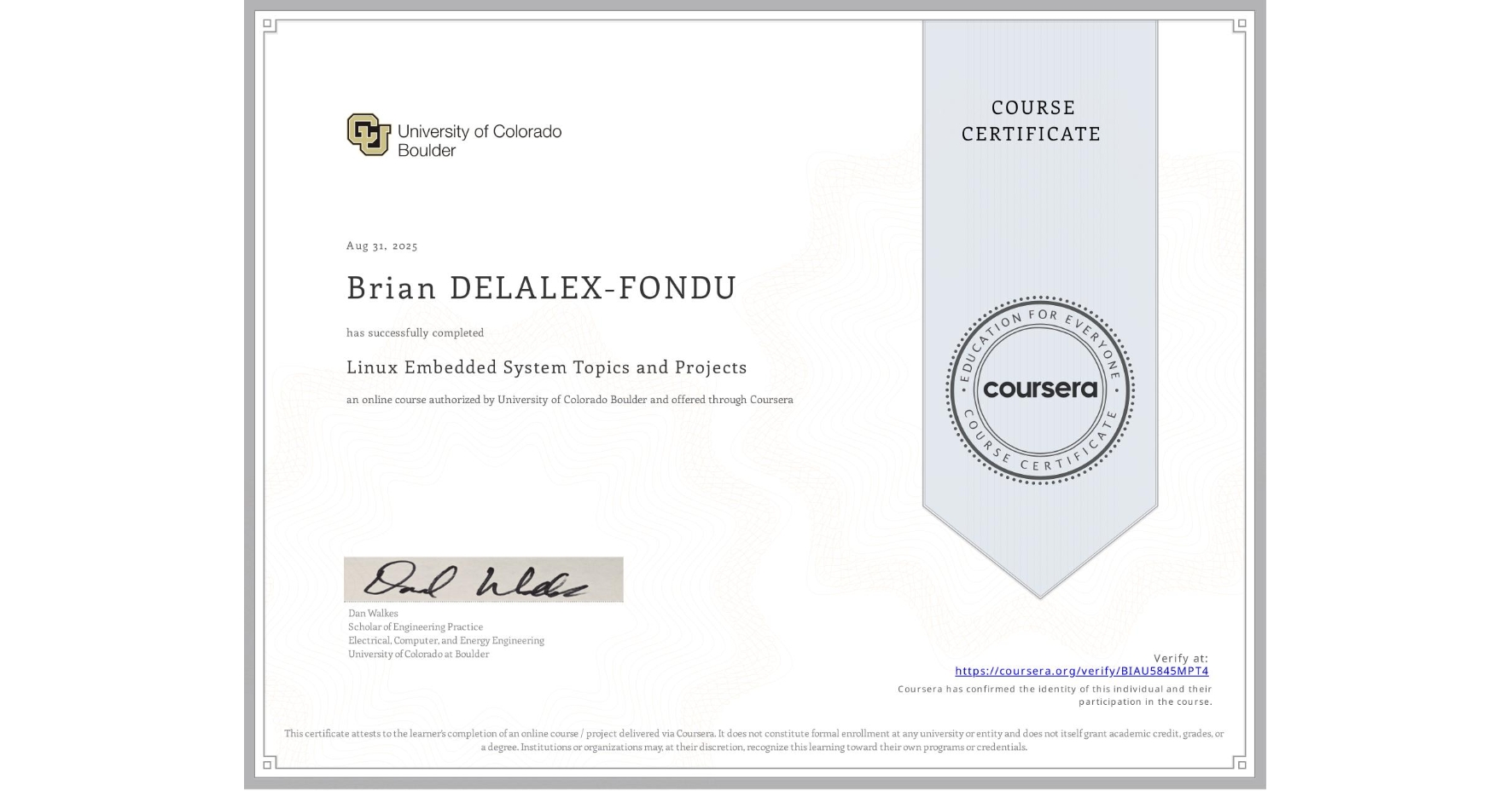 View certificate for Brian DELALEX-FONDU, Linux Embedded System Topics and Projects, an online non-credit course authorized by University of Colorado Boulder and offered through Coursera