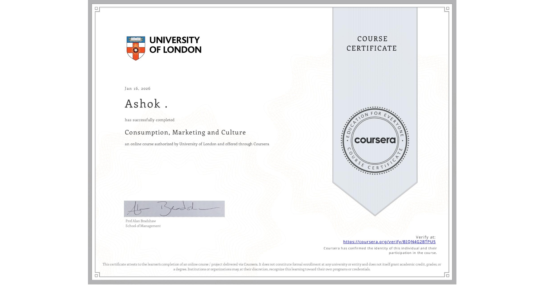 View certificate for Ashok ., Consumption, Marketing and Culture, an online non-credit course authorized by University of London and offered through Coursera